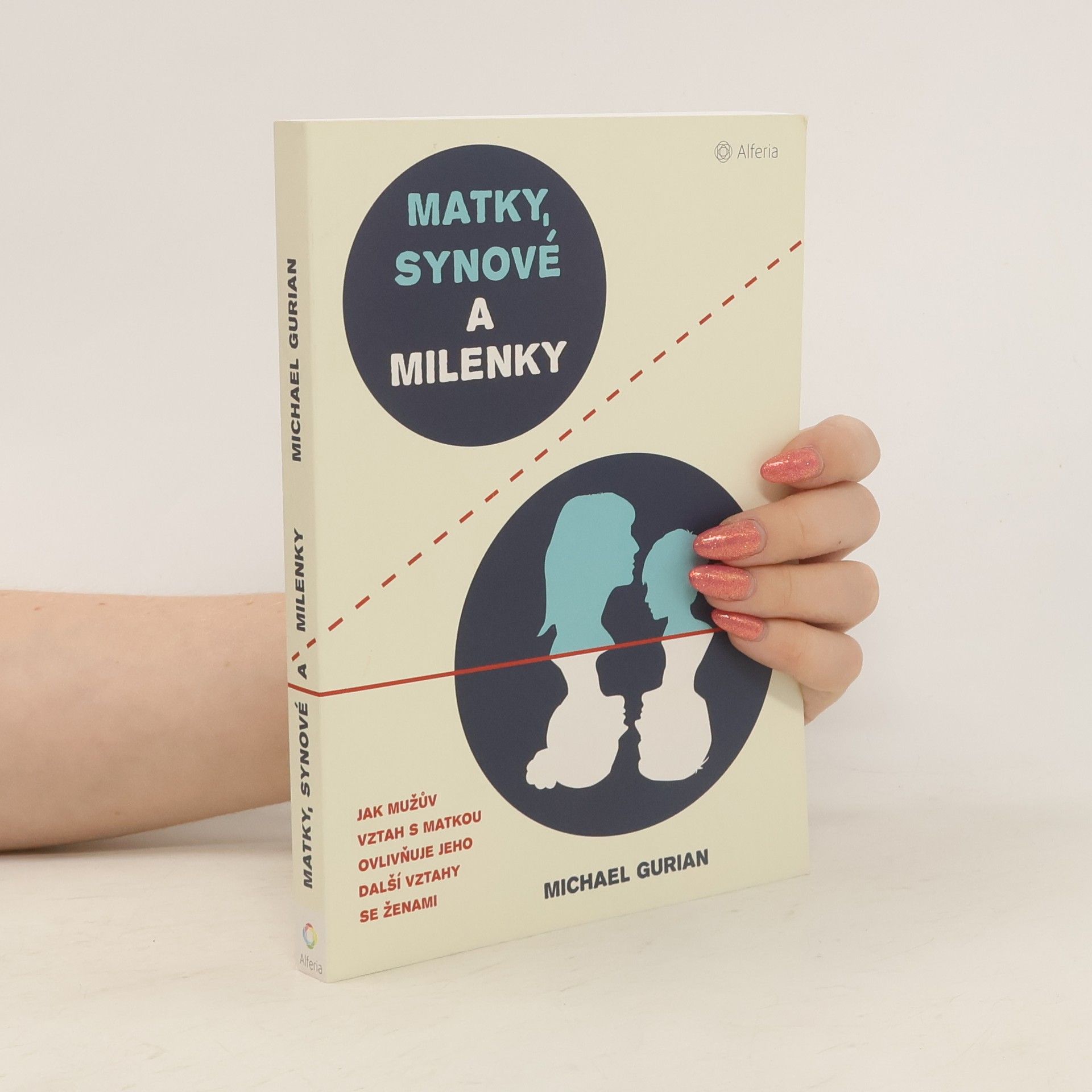 Michael Gurian Matky, synové a milenky: Jak mužův vztah s matkou ovlivňuje jeho další vztahy se ženami