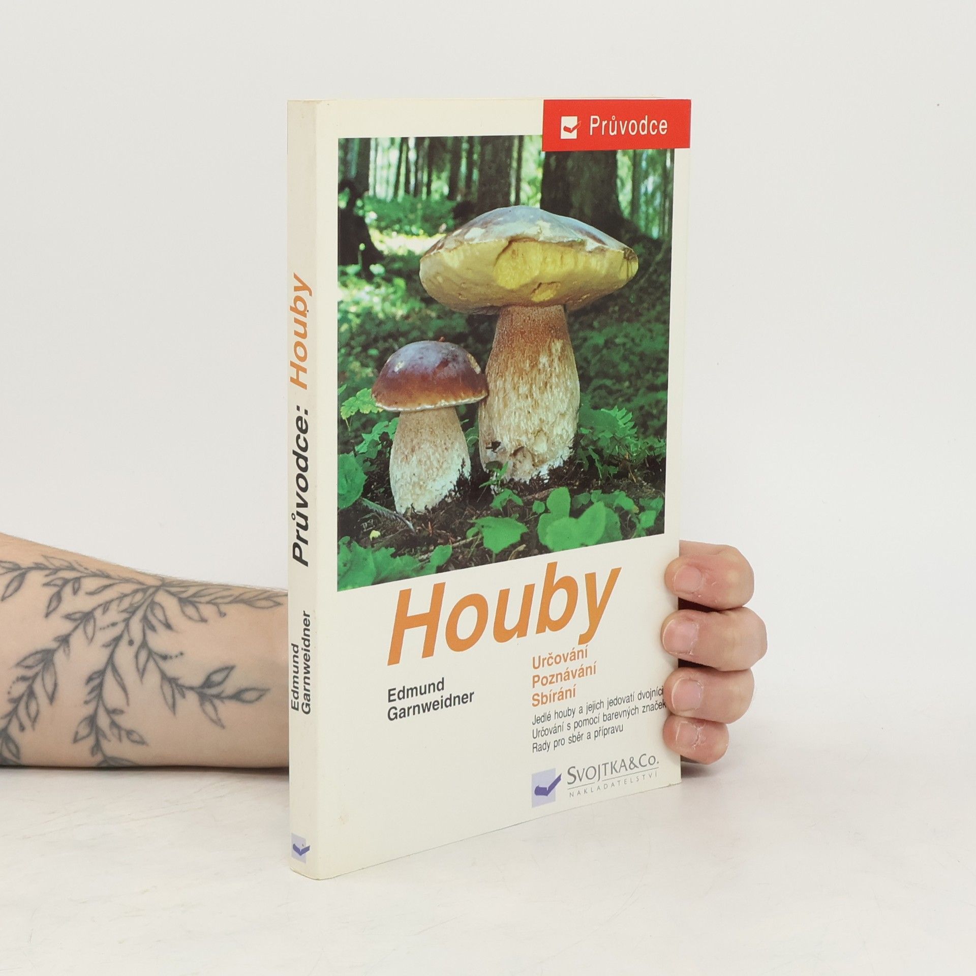 Edmund Garnweidner Houby: Jedlé houby, jejich jedovatí dvojníci a nejedlé houby ve střední Evropě : určování, poznávání, sbírání