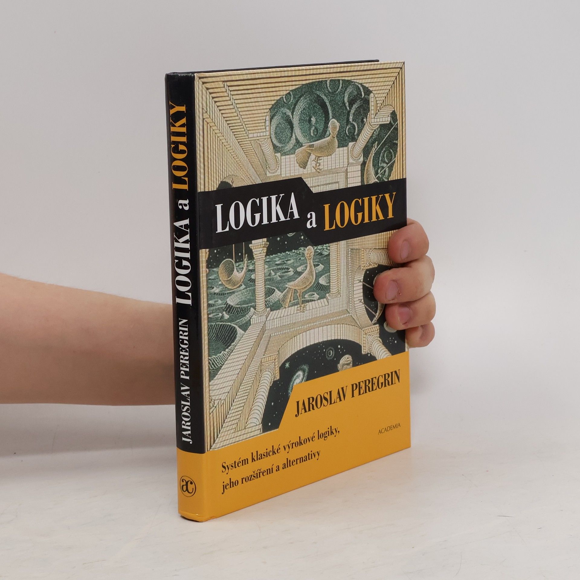 Jaroslav Peregrin Logika a logiky: Systém klasické výrokové logiky, jeho rozšíření a alternativy