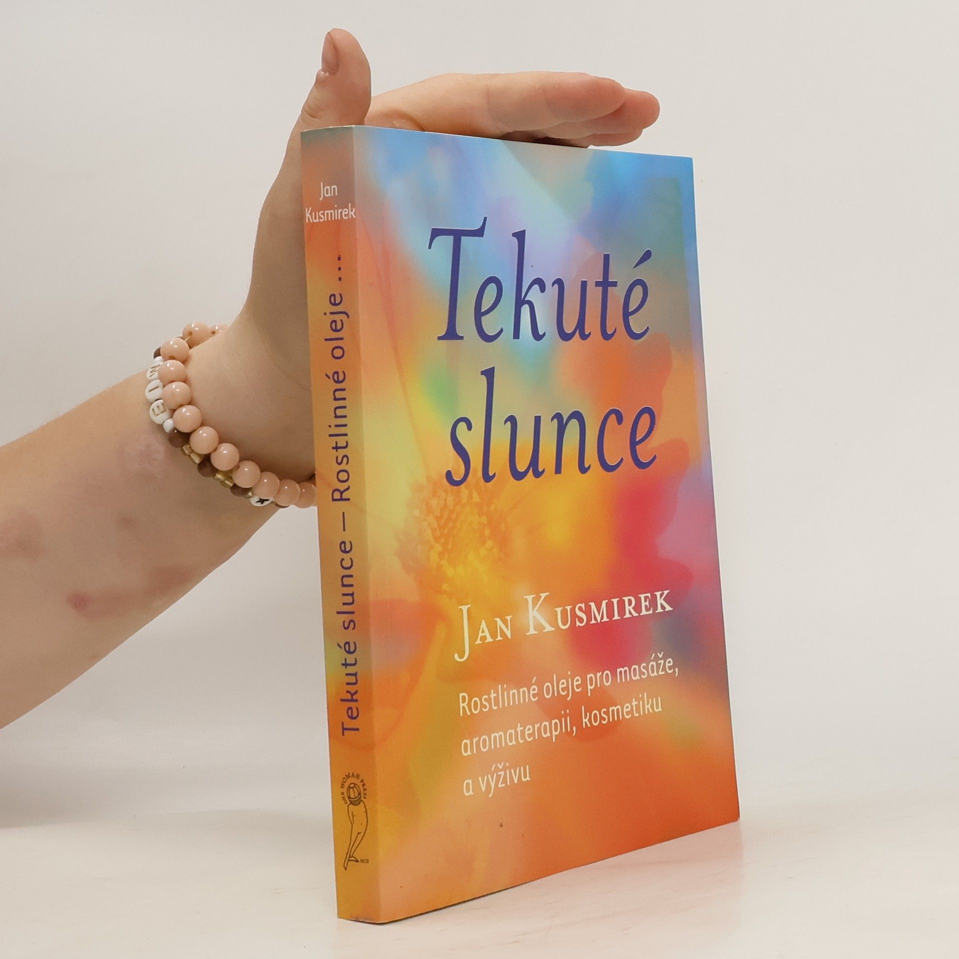 Jan Kusmirek Tekuté slunce. Rostlinné oleje pro masáže, aromaterapii, kosmetiku a výživu
