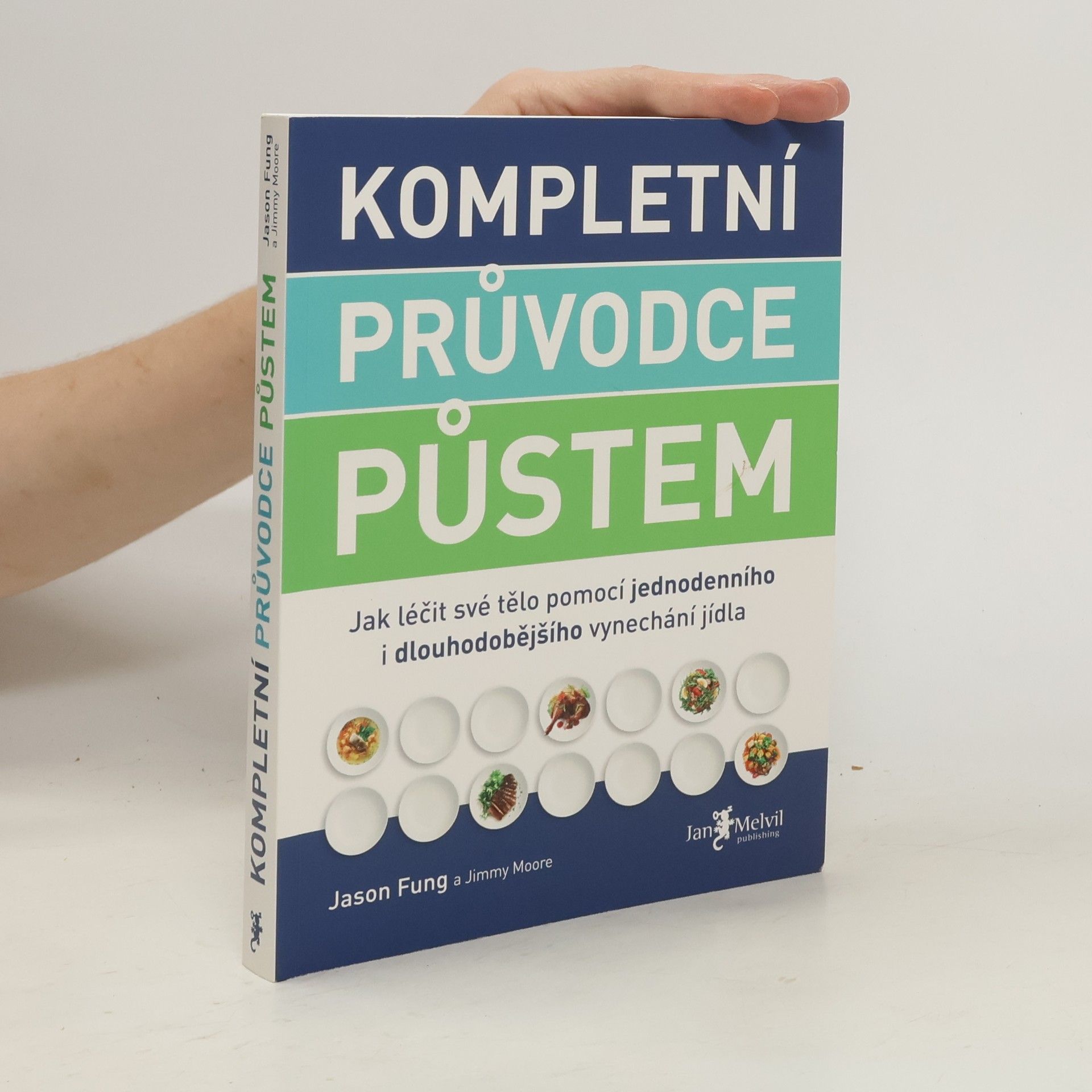 Jason Fung Kompletní průvodce půstem: Jak léčit své tělo pomocí jednodenního i dlouhodobějšího vynechání jídla