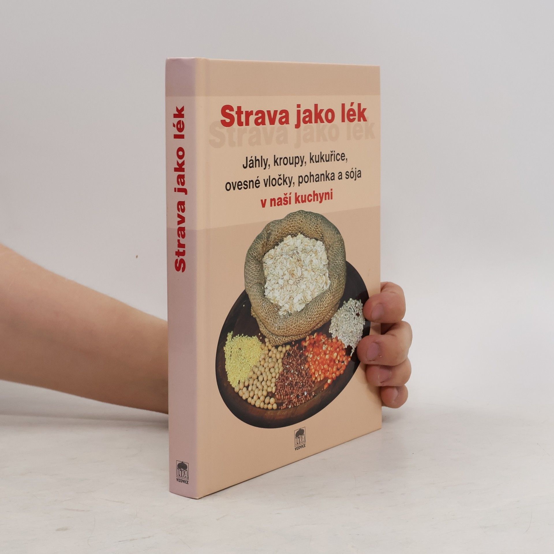 Alois Jiří Rychlík Strava jako lék : jáhly, kroupy, kukuřice, ovesné vločky, pohanka a sója v naší kuchyni