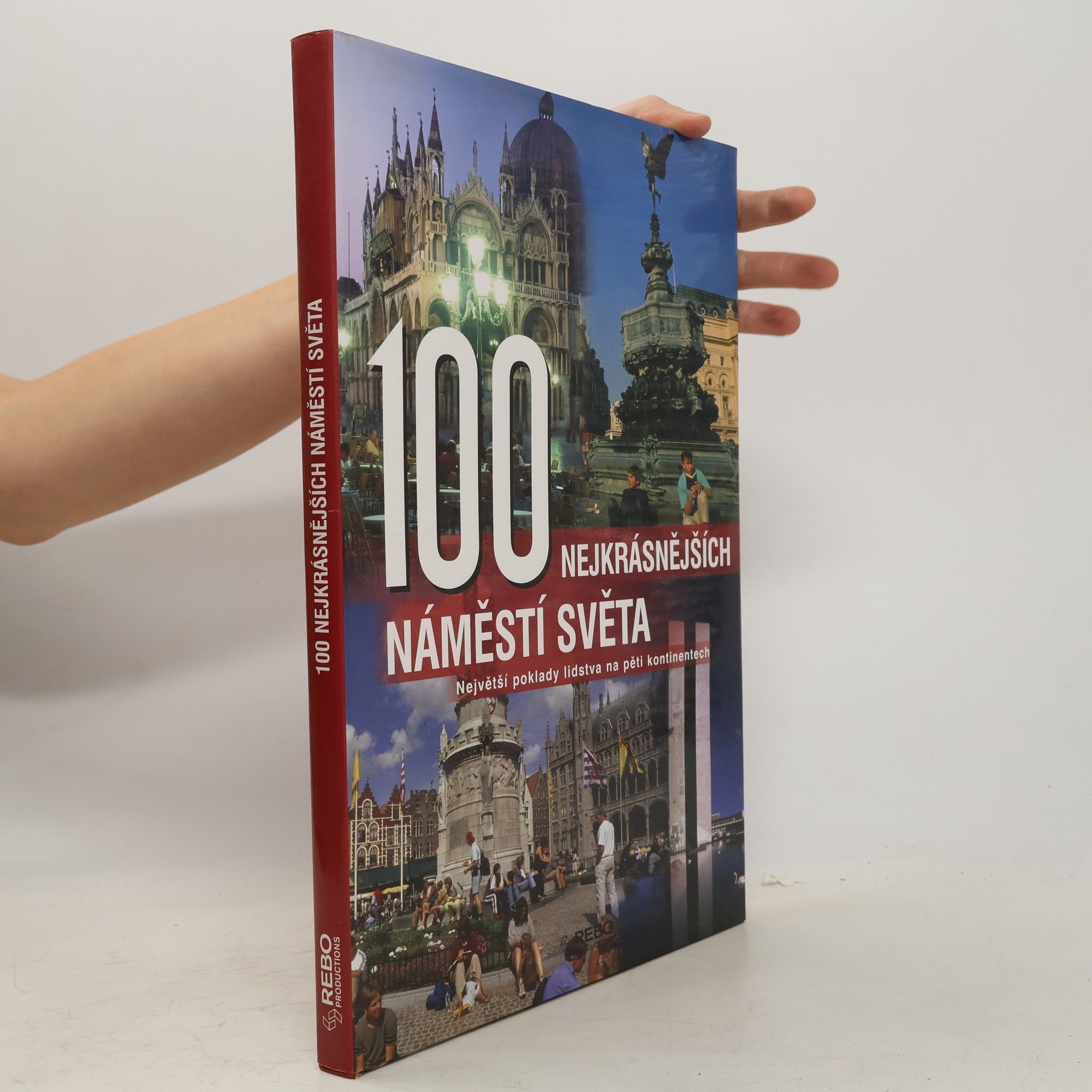 100 nejkrásnějších náměstí světa : největší poklady lidstva na pěti kontinentech