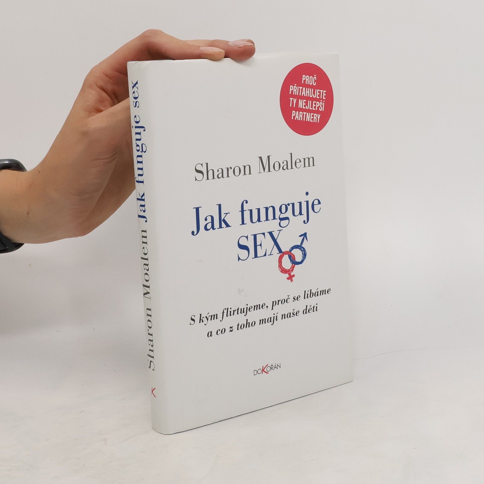 Sharon Moalem Jak funguje sex: S kým flirtujeme, proč se líbáme a co z toho mají naše děti