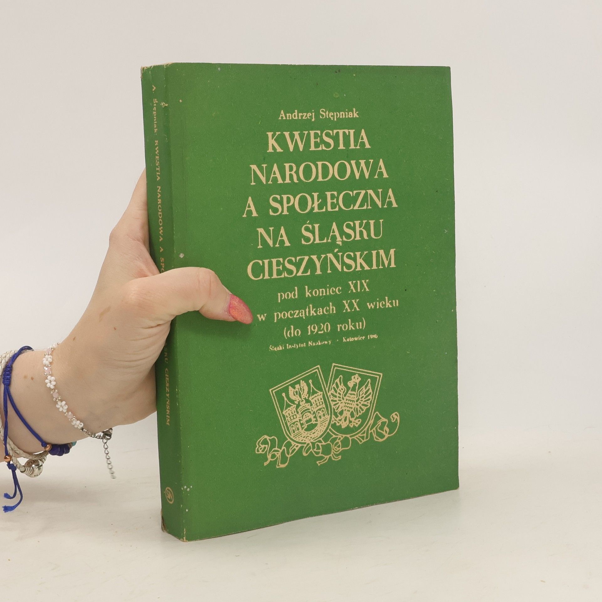Andrzej Stępniak Kwestią narodowa a społeczna na Śląsku Cieszyńskim pod koniec XIX i w początkach XX wieku (do 1920 roku)
