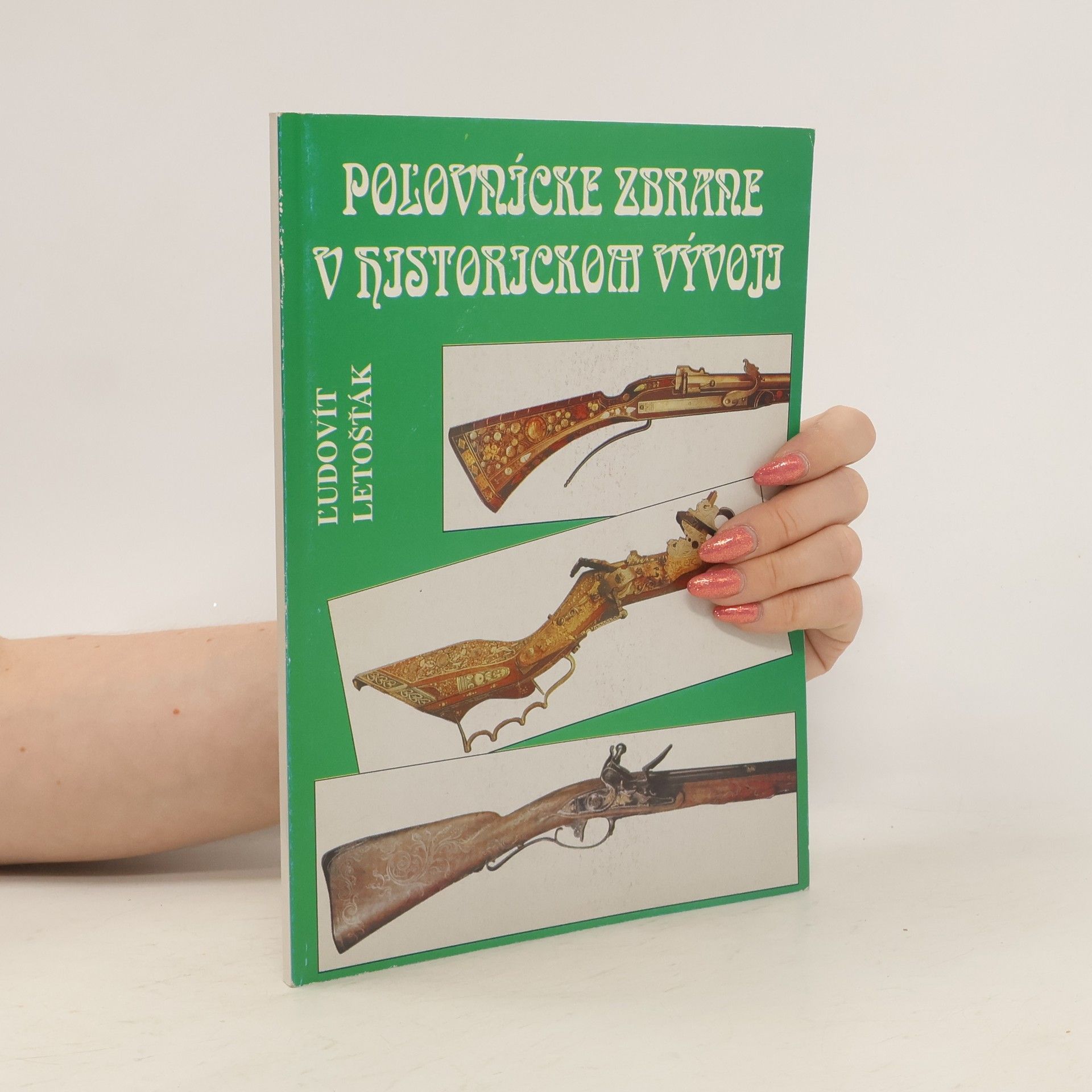 Ľudovít Letošťák Poľovnícke zbrane v historickom vývoji