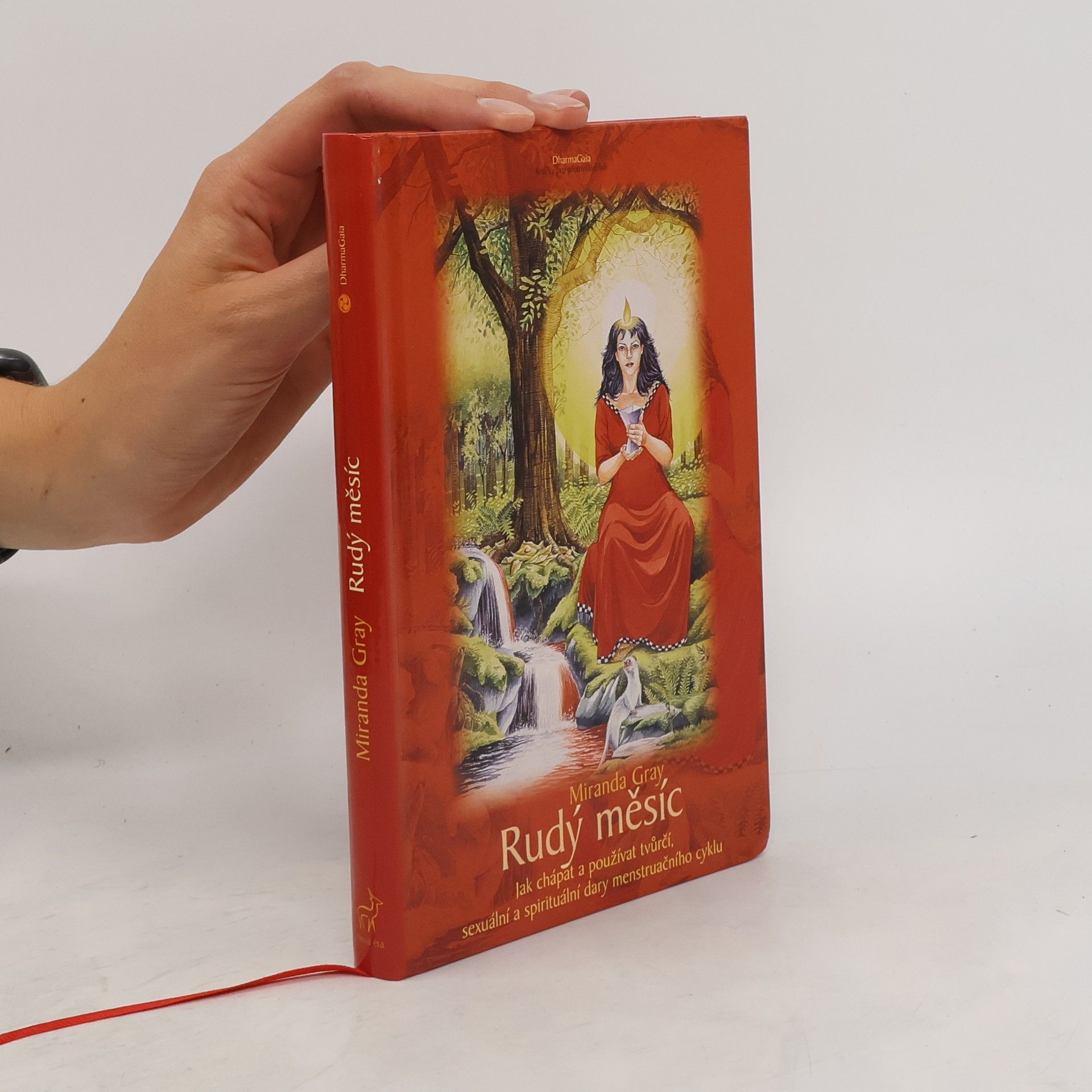 Miranda Gray Rudý měsíc : jak chápat a používat tvůrčí, sexuální a spirituální dary menstruačního cyklu