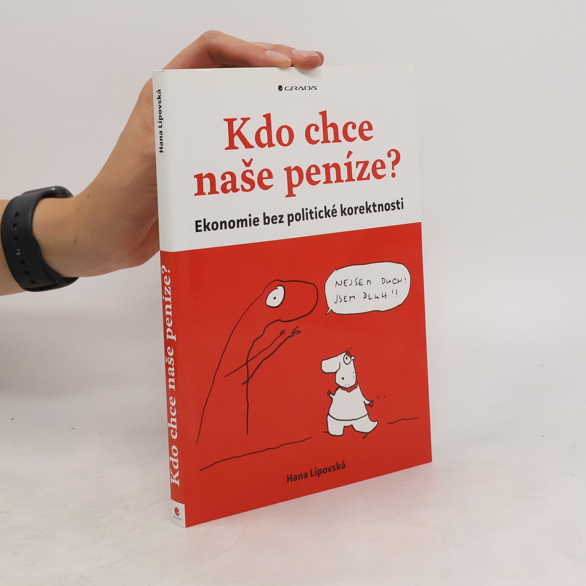 Hana Lipovská Kdo chce naše peníze? : ekonomie bez politické korektnosti