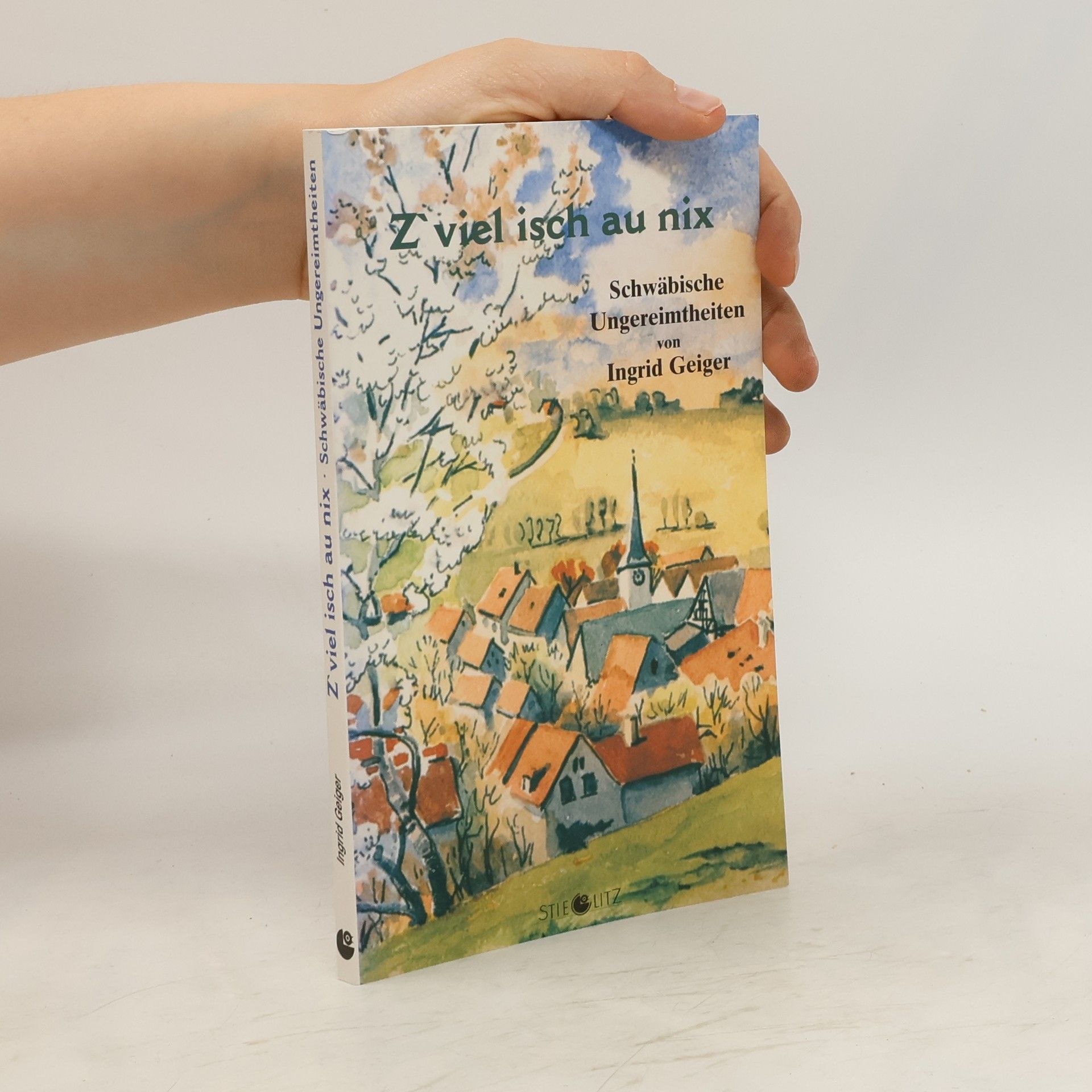Ingrid Katharina Geiger Z'viel isch au nix. Schwäbische Ungereimtheiten.