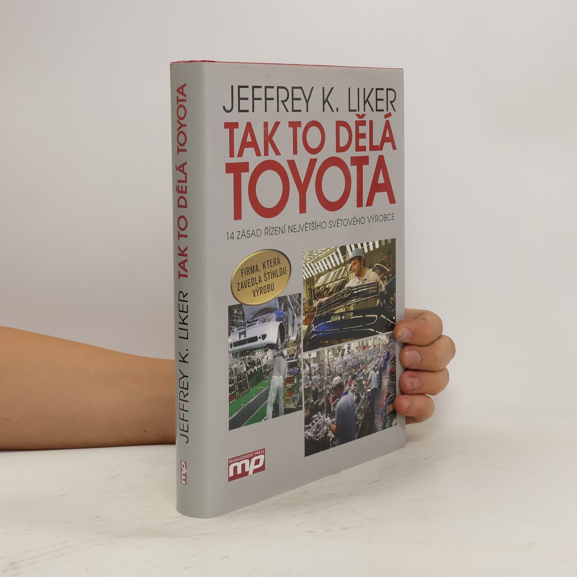 Jeffrey K. Liker Tak to dělá Toyota : 14 zásad řízení největšího světového výrobce