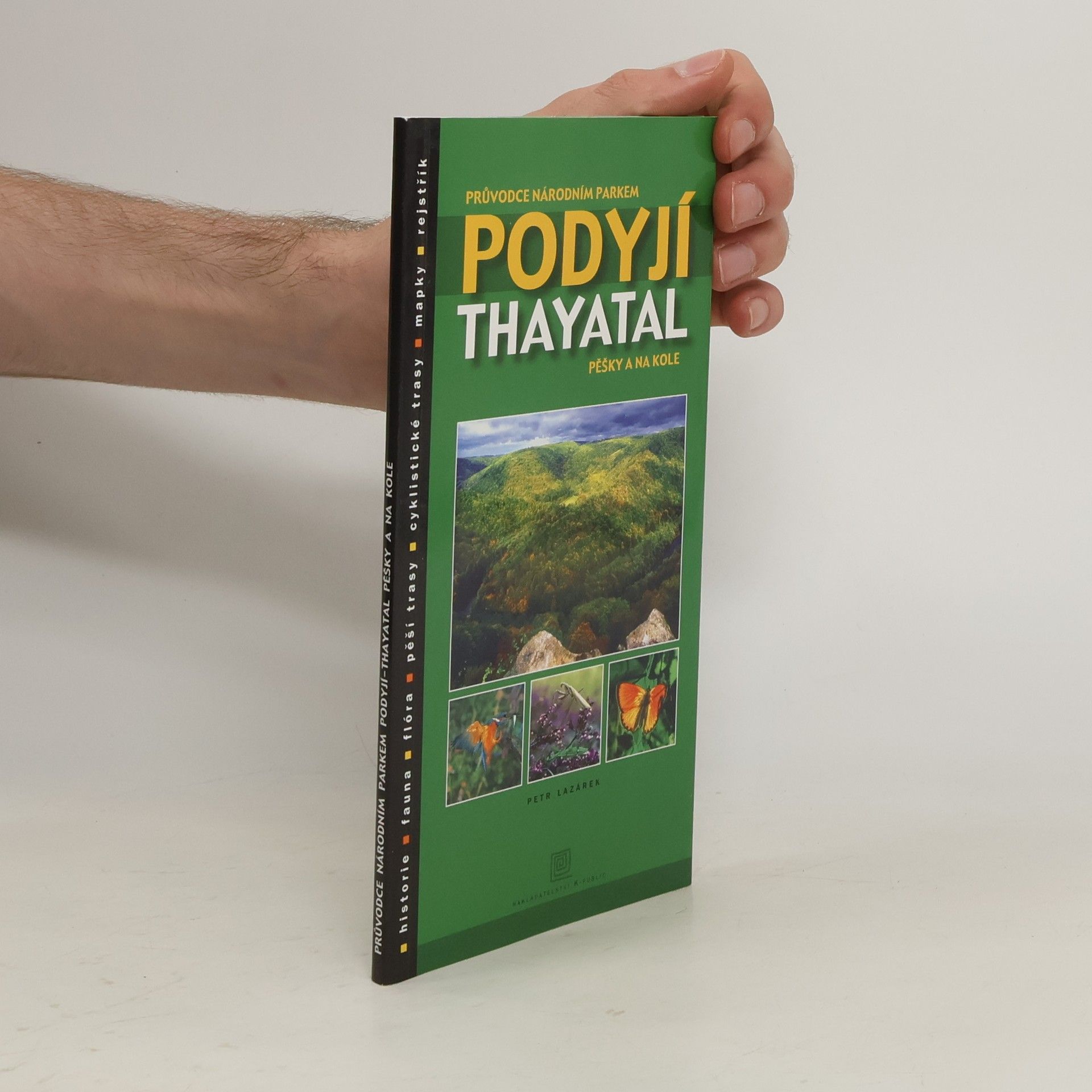 Petr Lazárek Průvodce Národním parkem Podyjí - Thayatal: Pěšky i na kole