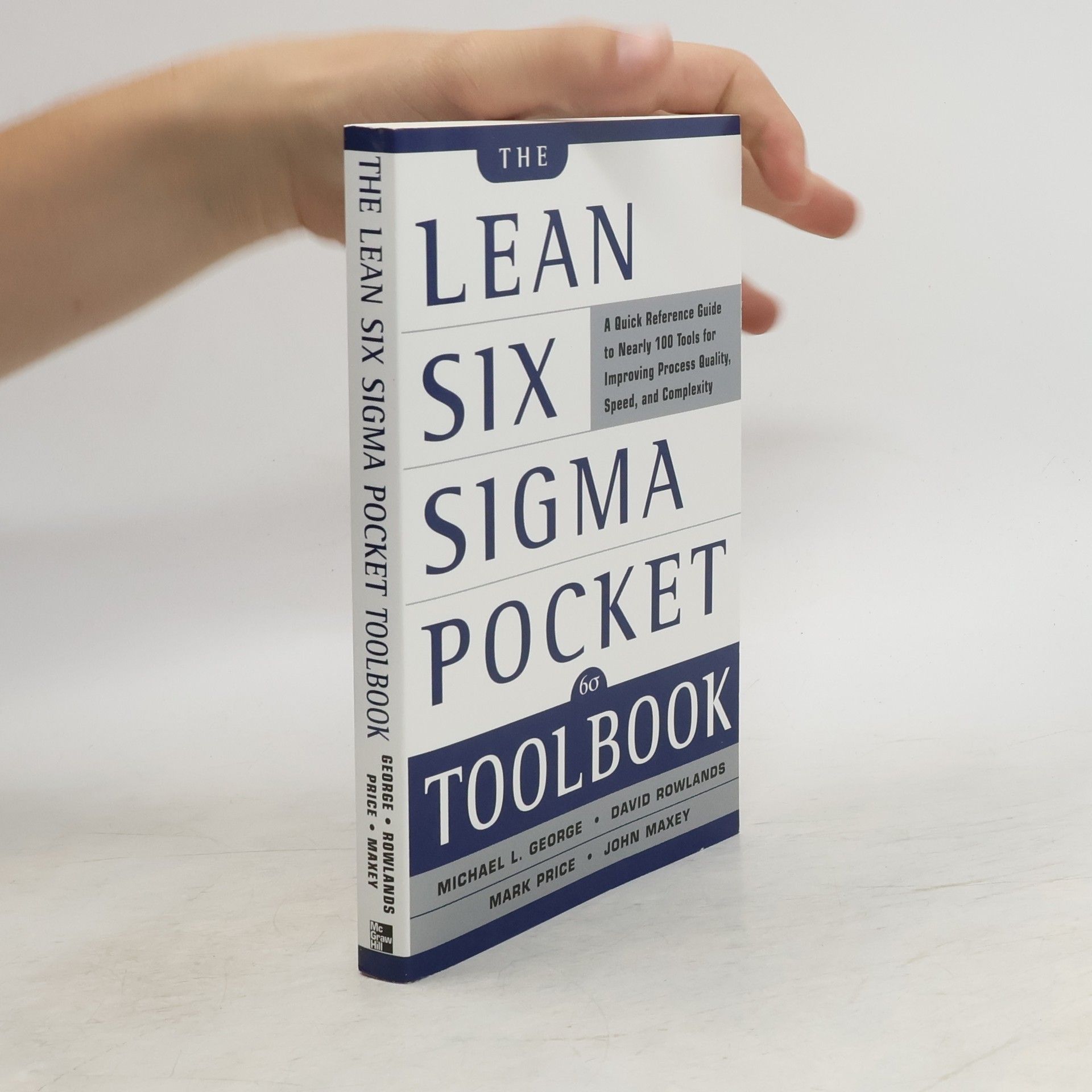Michael L. George The lean six sigma pocket toolbook : a quick reference guide to nearly 100 tools for improving process quality, speed, and complexity
