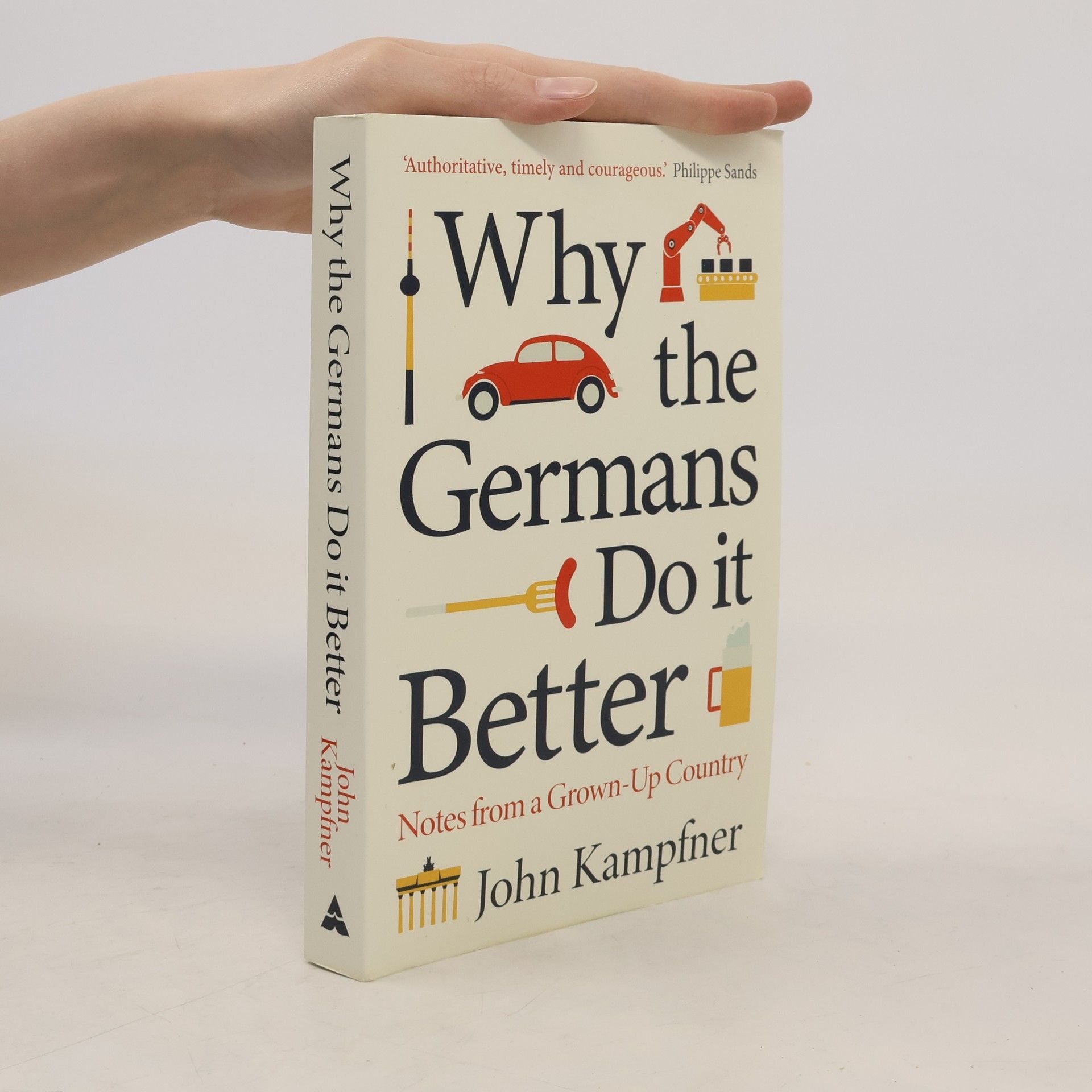 John Kampfner Why The Germans Do It Better