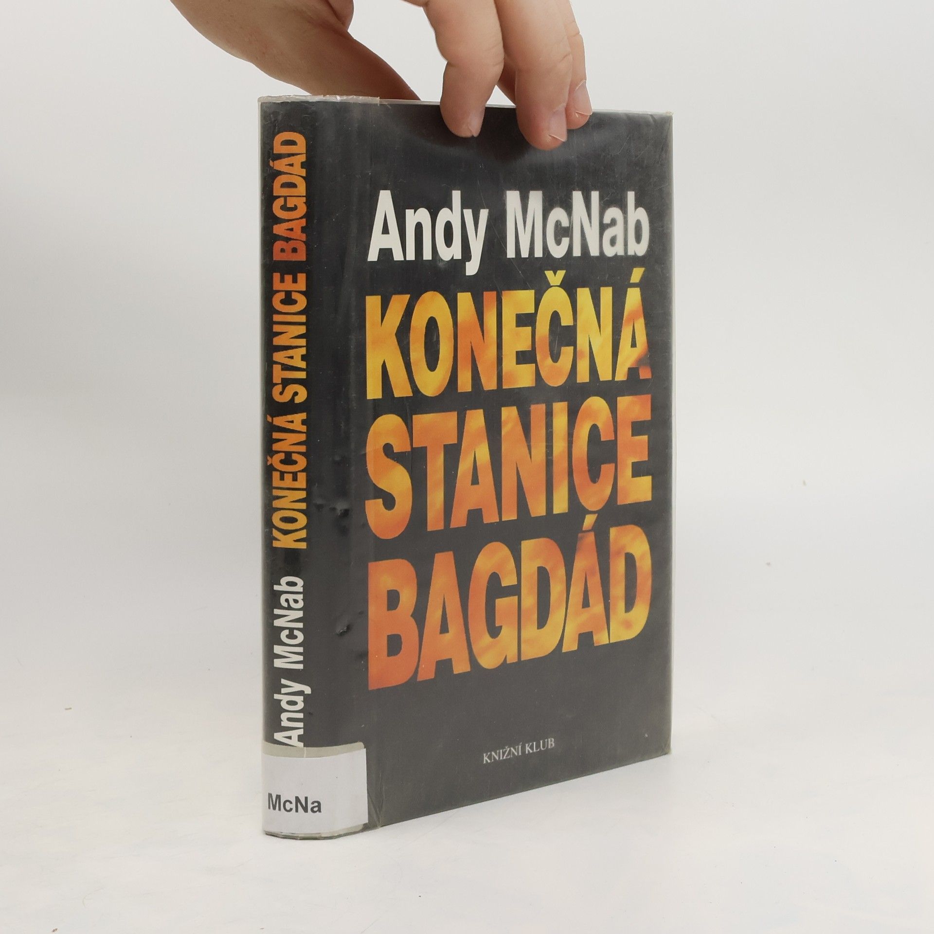 Andy McNab Konečná stanice Bagdád. Skutečný příběh osmi britských válečných hrdinů.