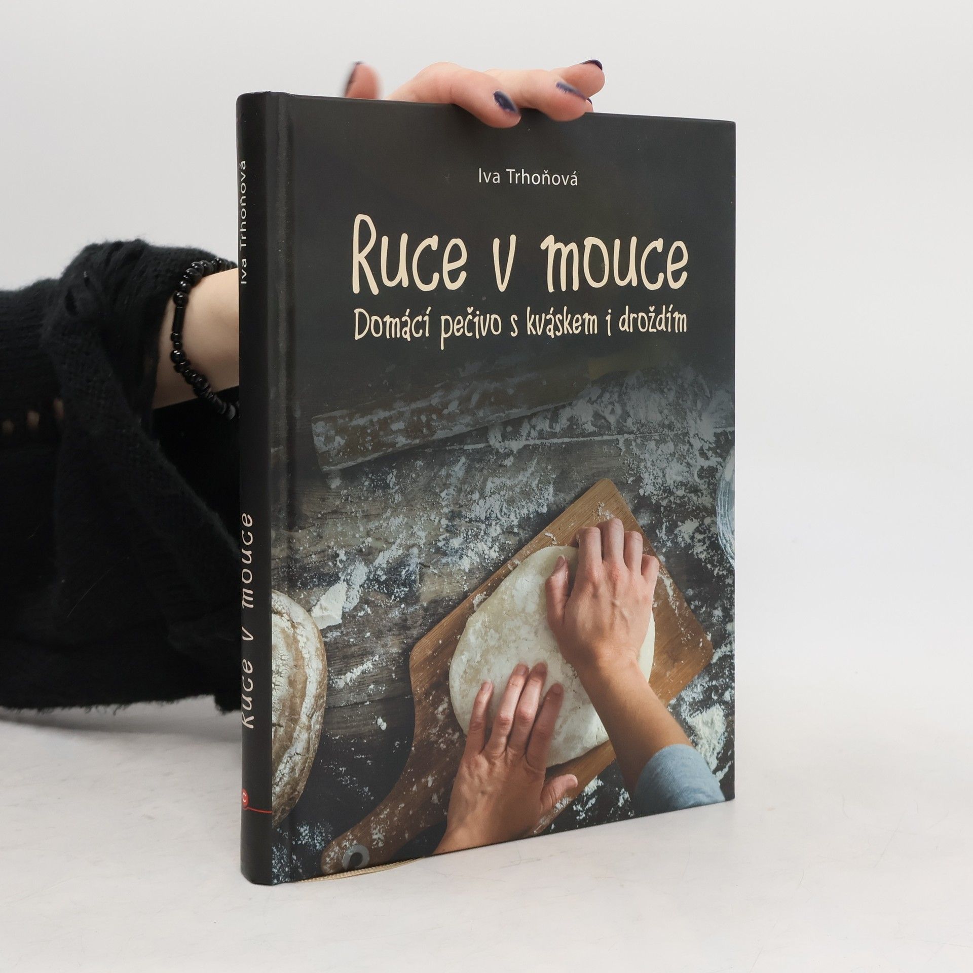 Iva Trhoňová Ruce v mouce: Domácí pečivo s kváskem i droždím