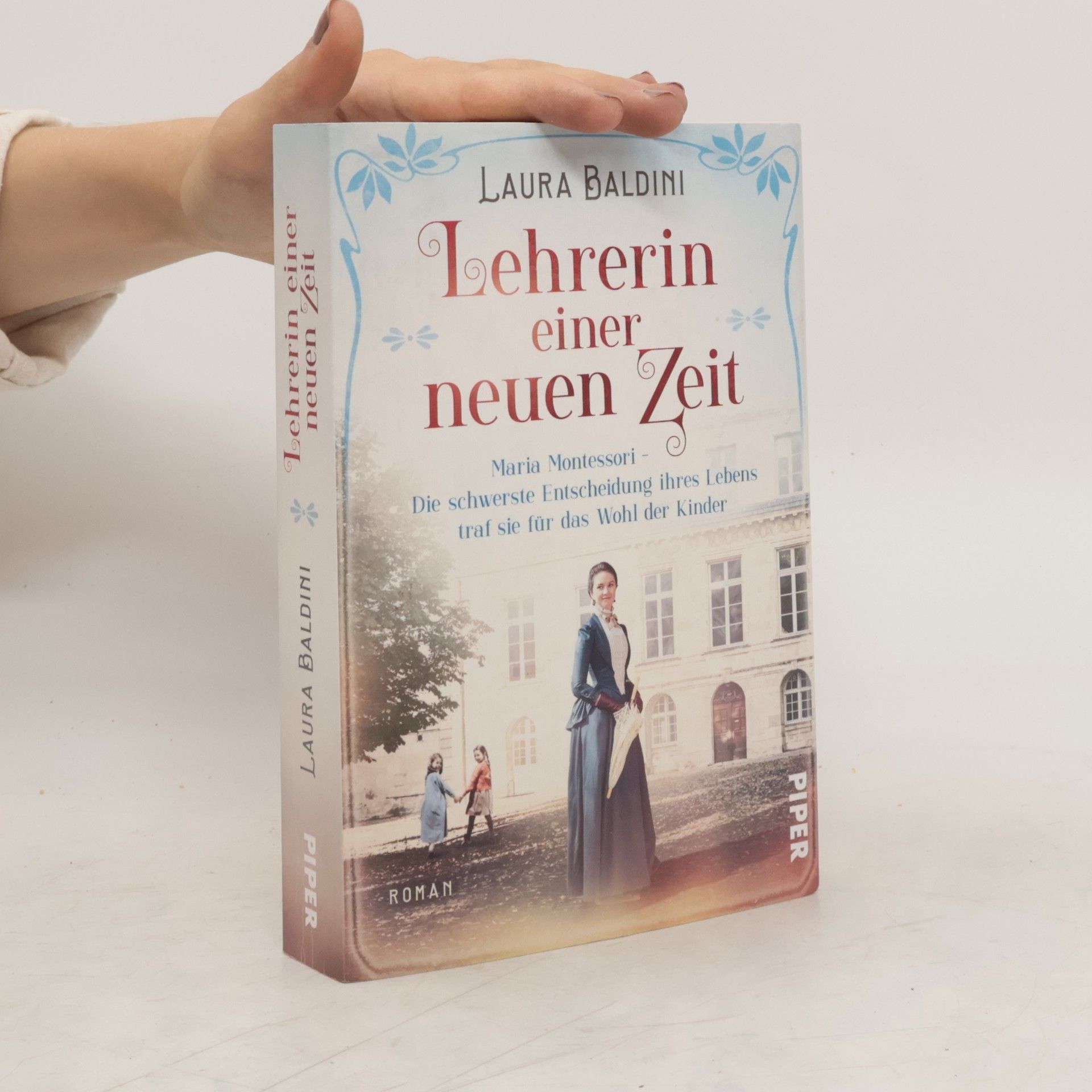Laura Baldini Lehrerin einer neuen Zeit : Maria Montessori - die schwerste Entscheidung ihres Lebens traf sie für das Wohl der Kinder