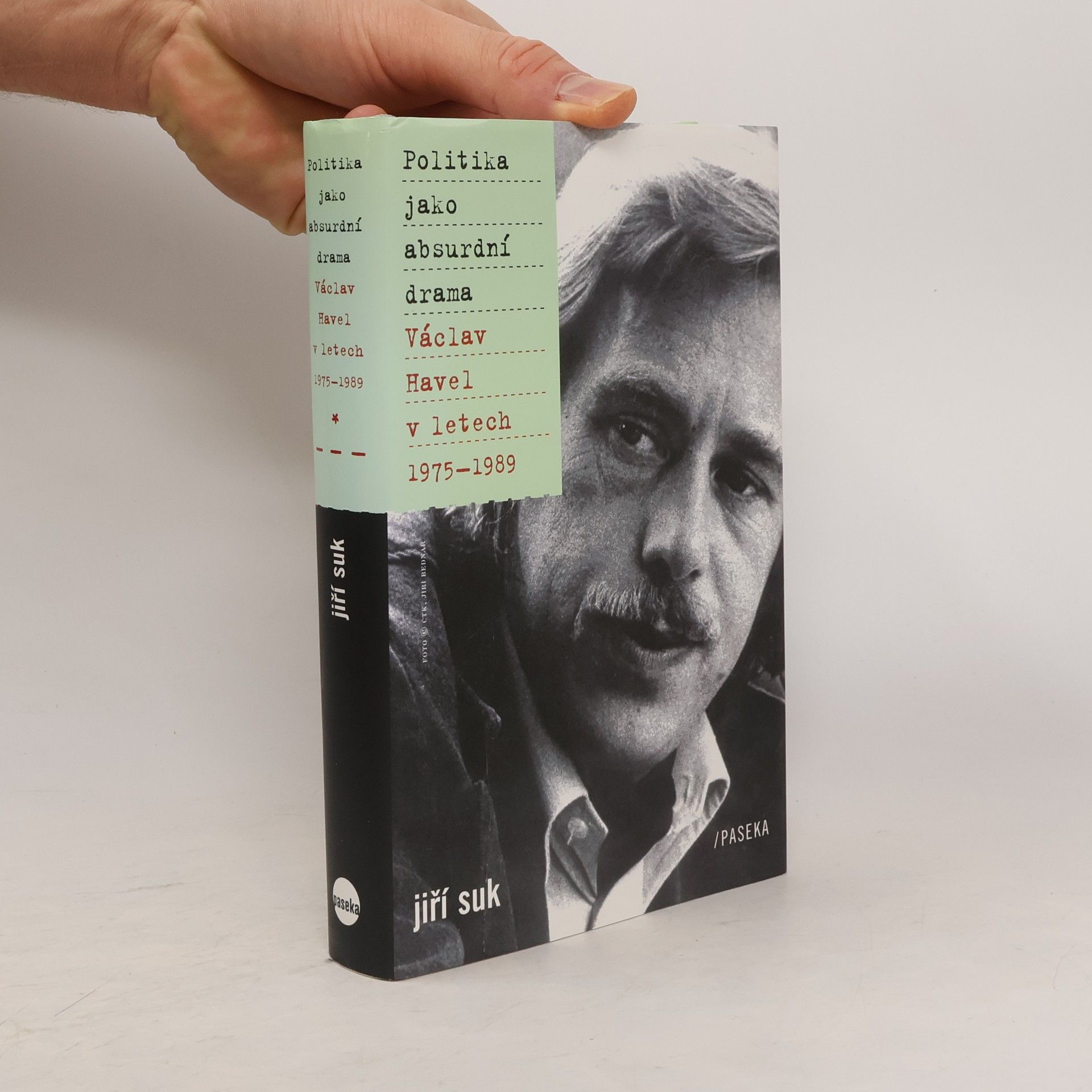 Jiří Suk Politika jako absurdní drama: Václav Havel v letech 1975-1989