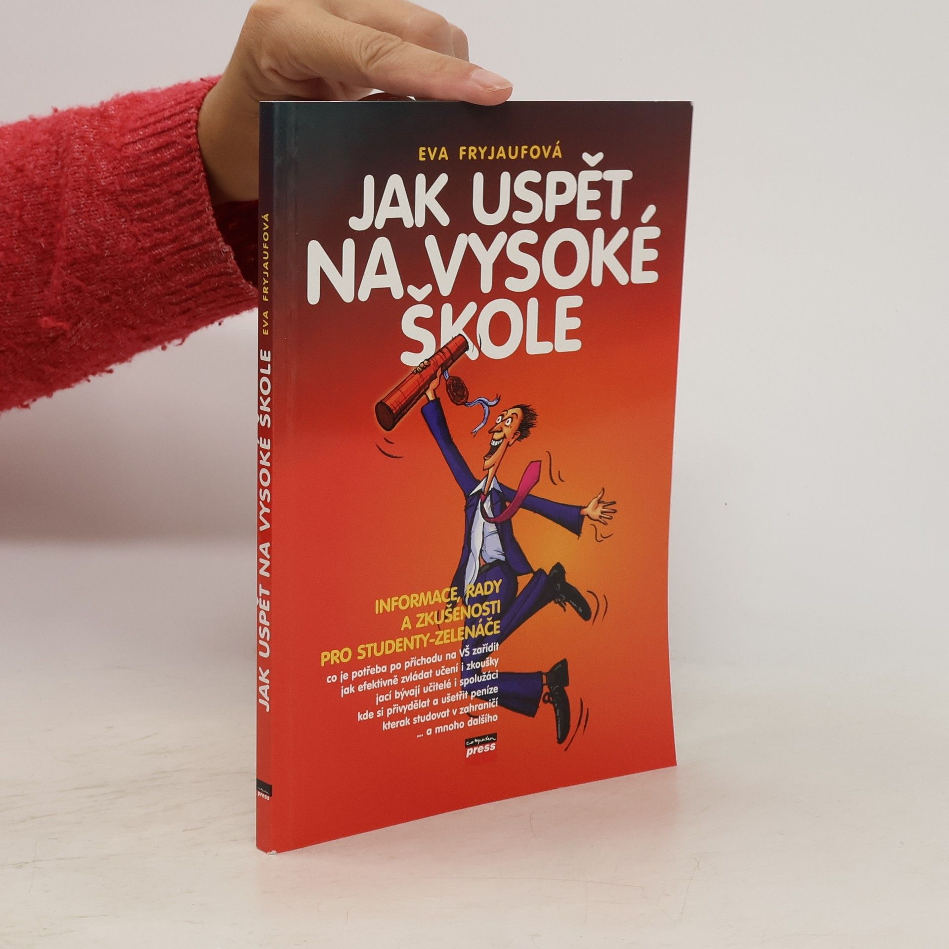 Eva Fryjaufová Jak uspět na vysoké škole. Informace, rady a zkušenosti pro studenty-zelenáče