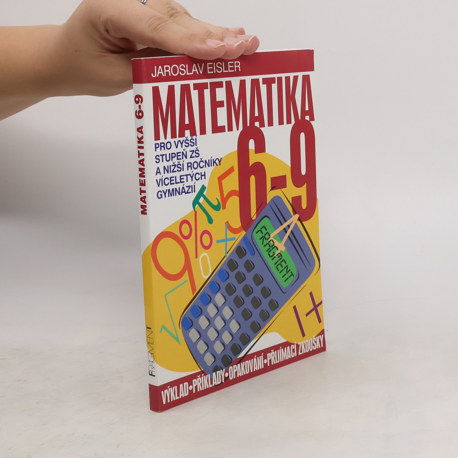 Jaroslav Eisler Matematika 6-9 pro vyšší stupeň ZŠ a nižší ročníky víceletých gymnázií