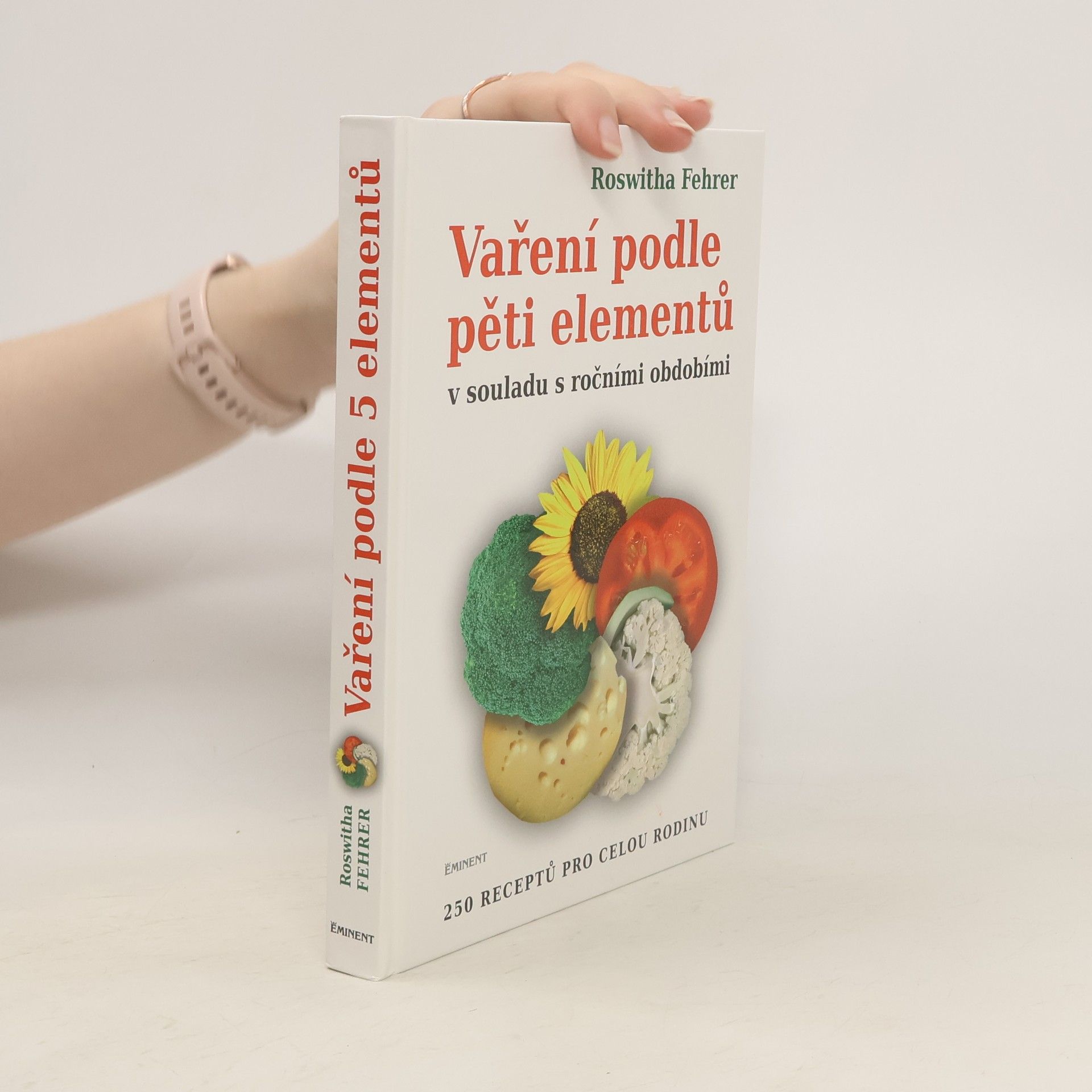 Roswitha Fehrer Vaření podle pěti elementů v souladu s ročními obdobími : 250 receptů pro celou rodinu