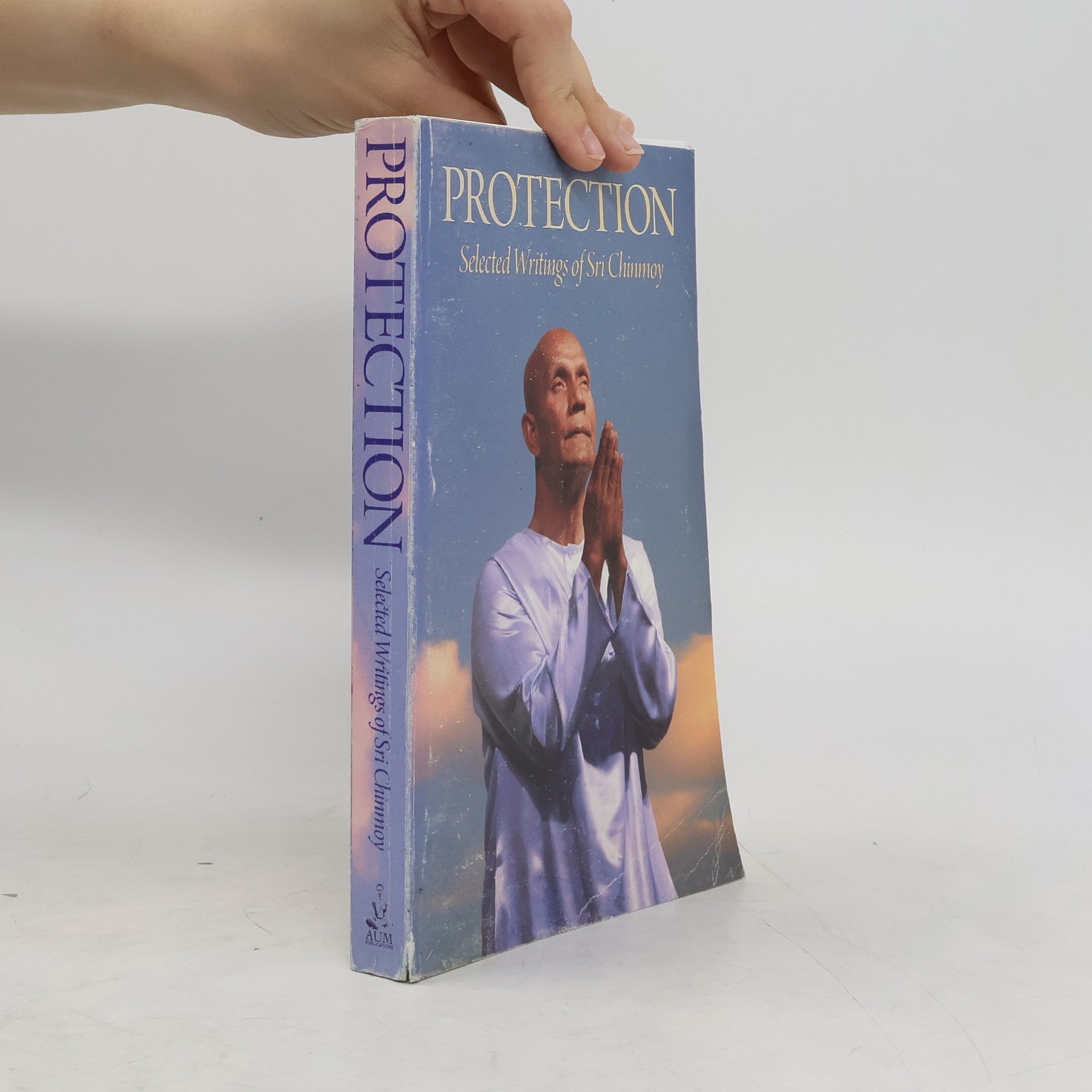 Chinmoy Kumar Ghose Protection. Selected Writings of Sri Chinmoy