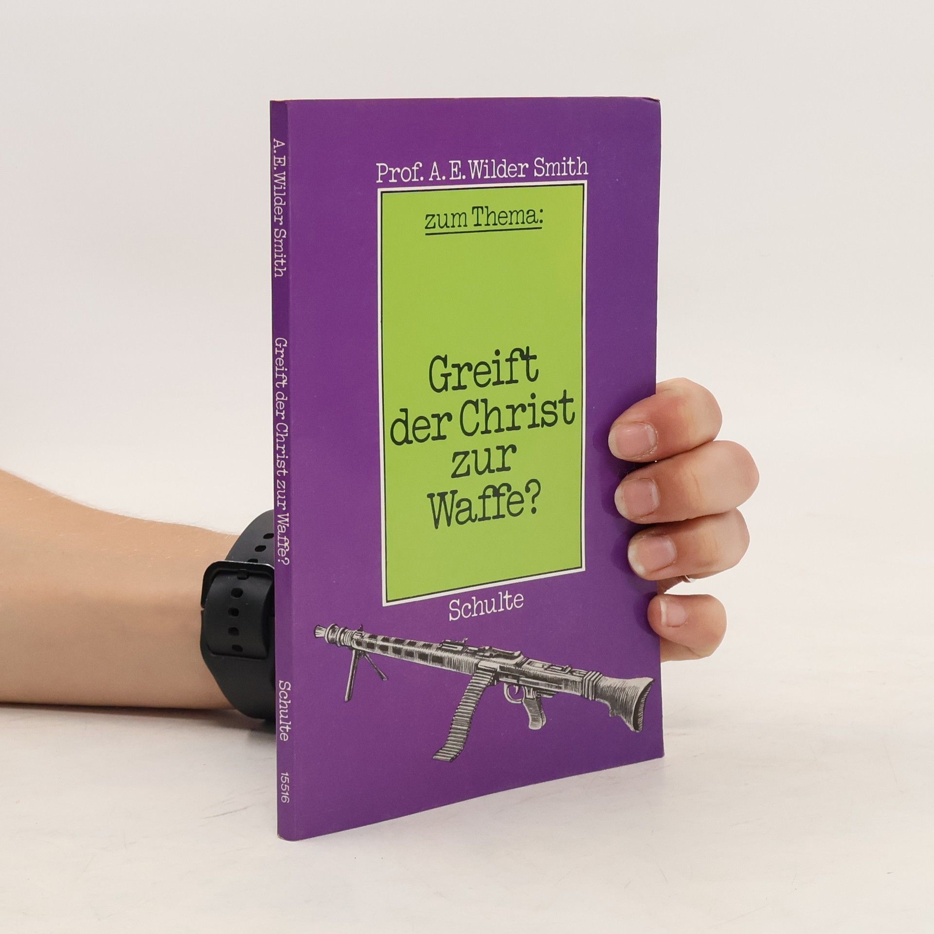 Arthur E. Wilder Smith Greift der Christ zur Waffe?