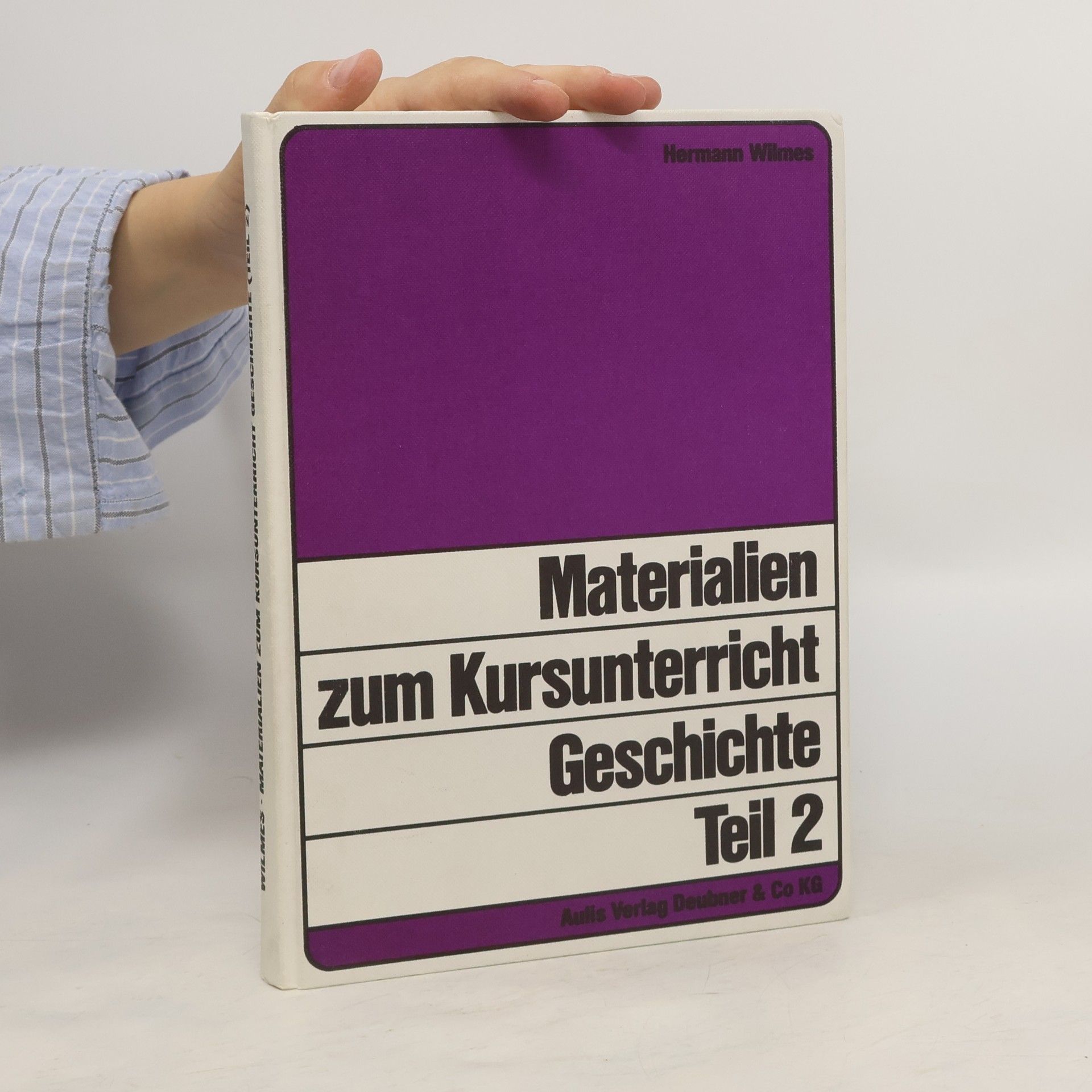 Hermann Wilmes Materialen zum Kursunterricht Geschichte. Beispiele für Kursarbeiten in der Sekundarstufe II. Theil 2