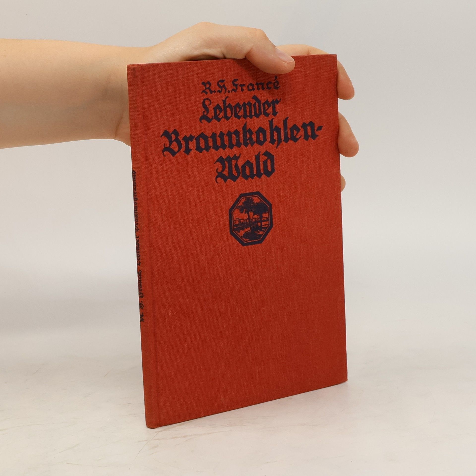 R. H. Francé Lebender Braunkohlenwald. Eine Reise durch die heutige Urwelt