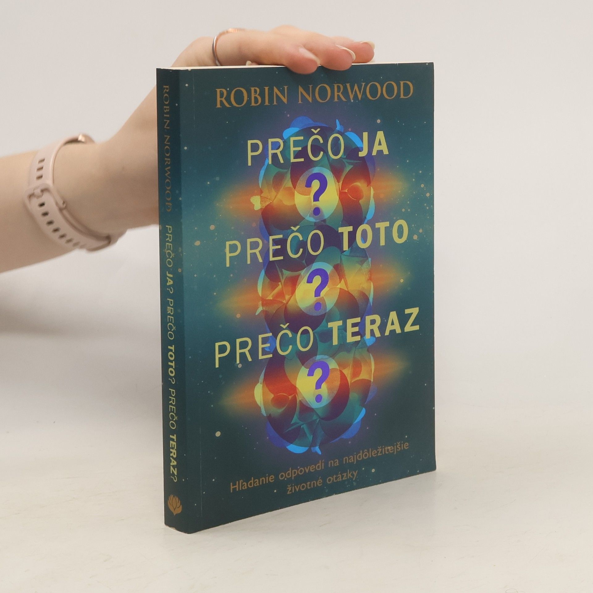 Robin Norwood Prečo ja? Prečo toto? Prečo teraz?