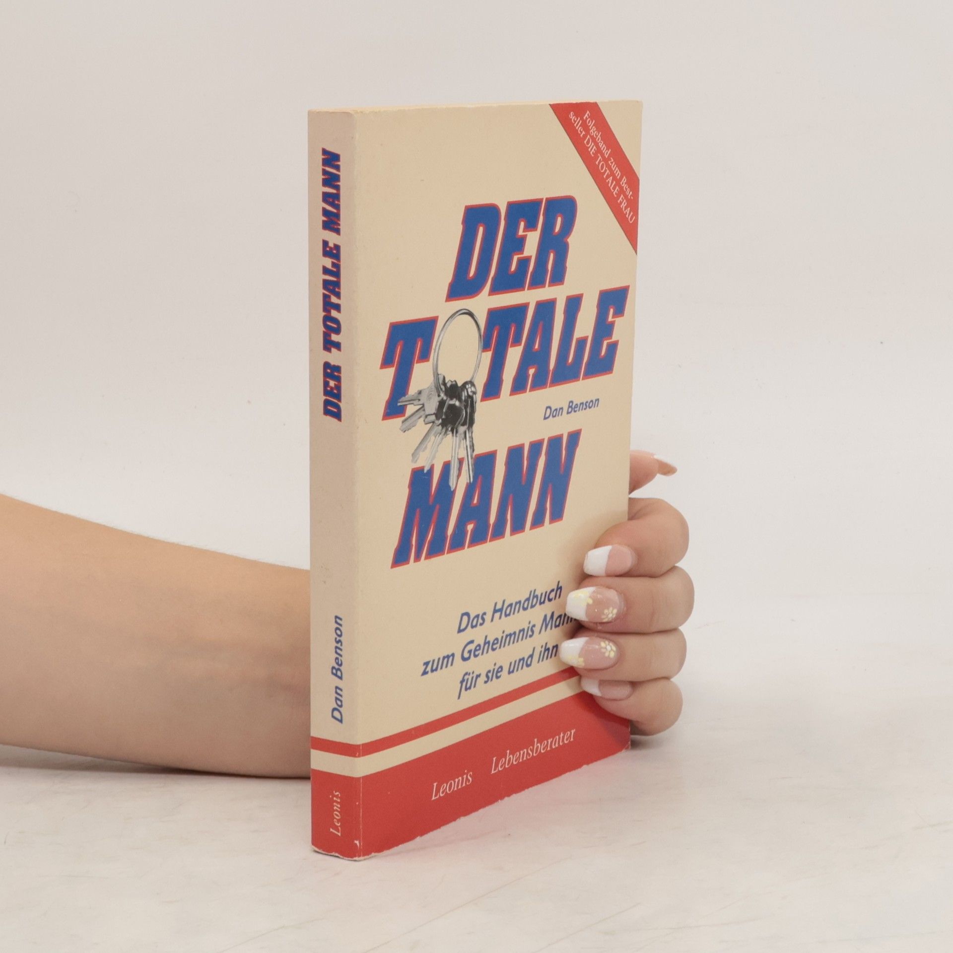 Dan Benson Der Totale Mann. Das Handbuch zum Geheimnis Mann - für sie und ihn.