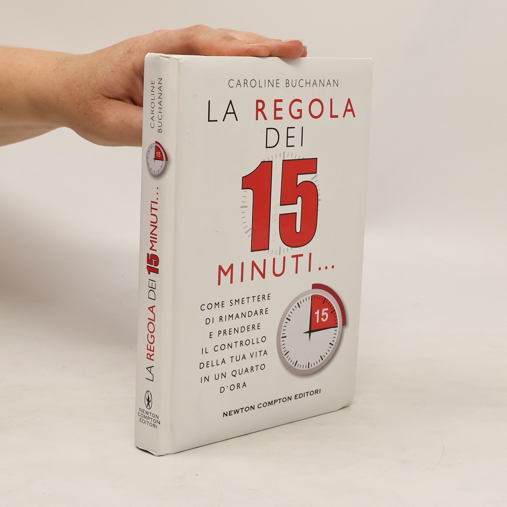 Caroline Buchanan La regola dei 15 minuti. Come smettere di rimandare e prendere il controllo della tua vita in un quarto d'ora