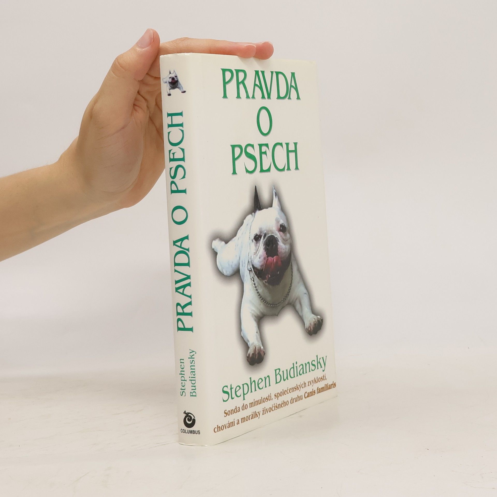 Stephen Budiansky Pravda o psech: Sonda do minulosti, společenských zvyklostí, chování a morálky živočišného druhu Canis Familiaris
