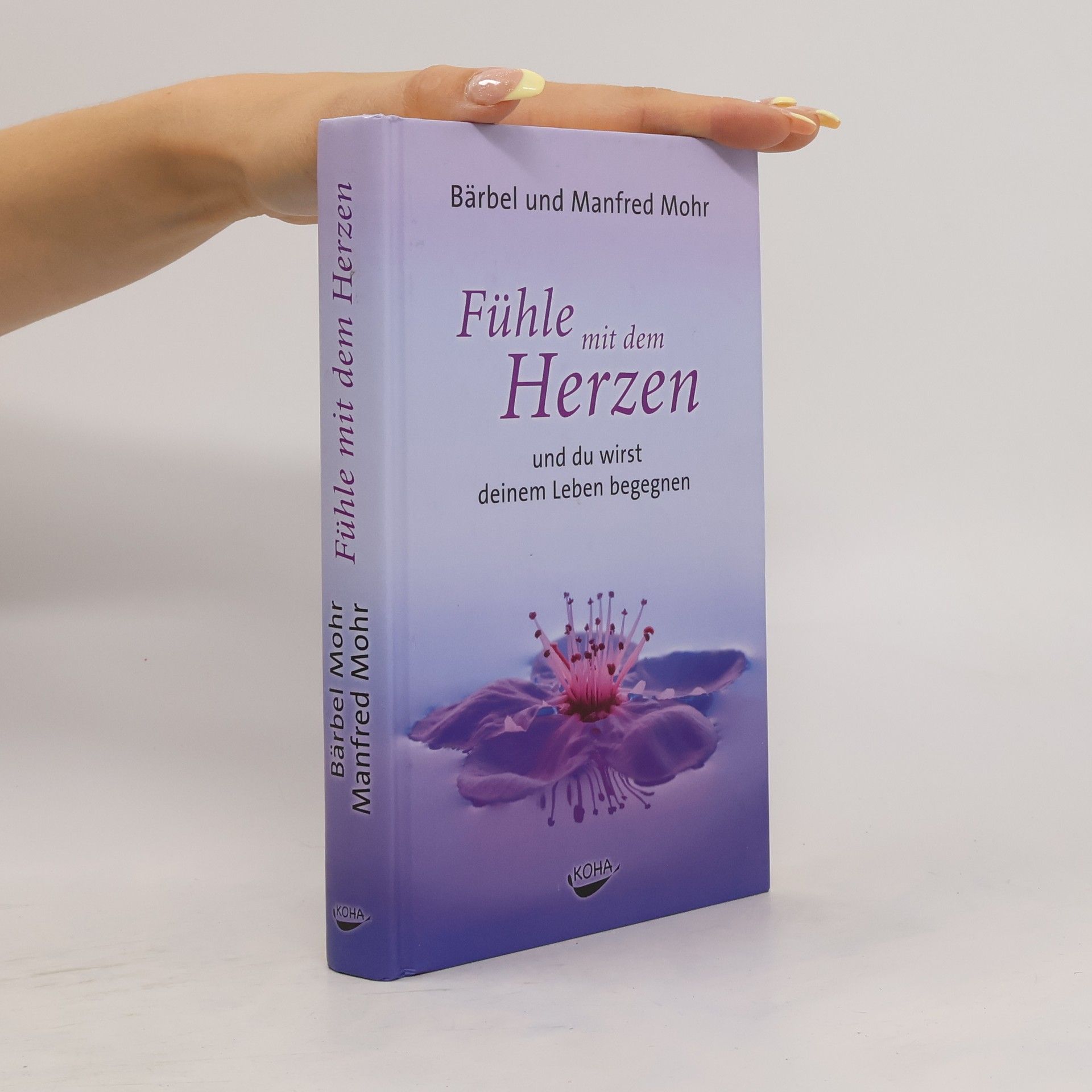 Bärbel Mohr Fühle mit dem Herzen und du wirst deinem Leben begegnen