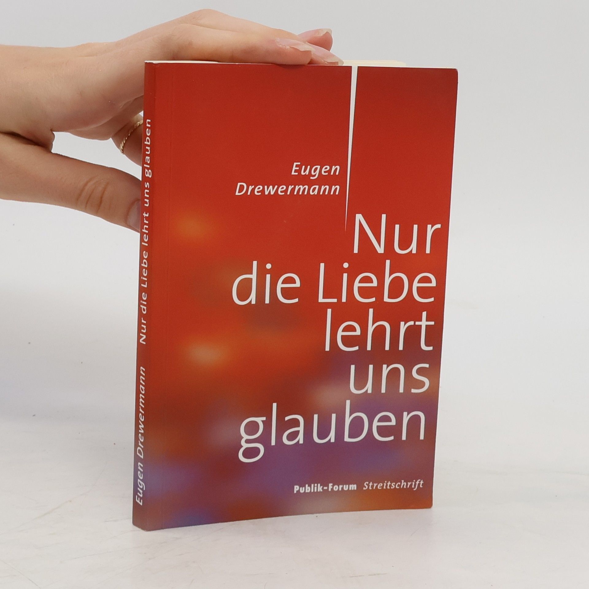 Eugen Drewermann Nur die Liebe lehrt uns glauben
