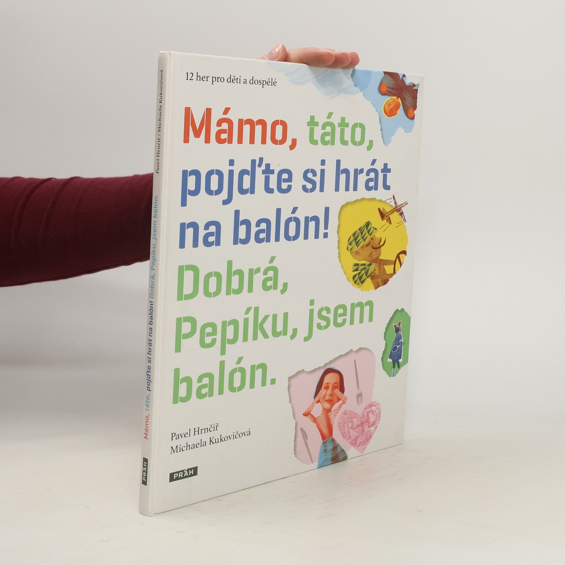 Pavel Hrnčíř Mámo, táto, pojďte si hrát na balón! Dobrá, Pepíku, jsem balón.