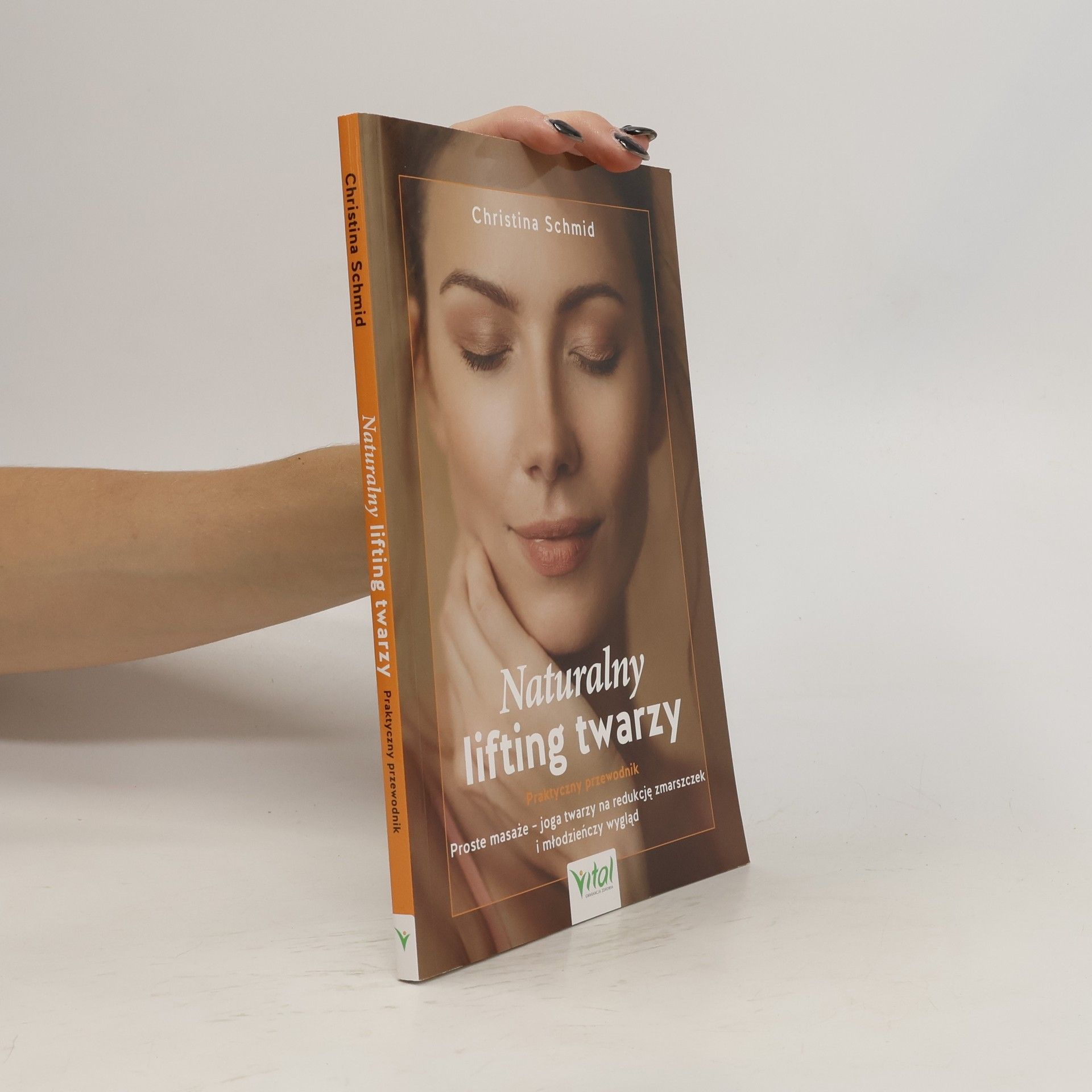 Christina Schmid Naturalny lifting twarzy - praktyczny przewodnik