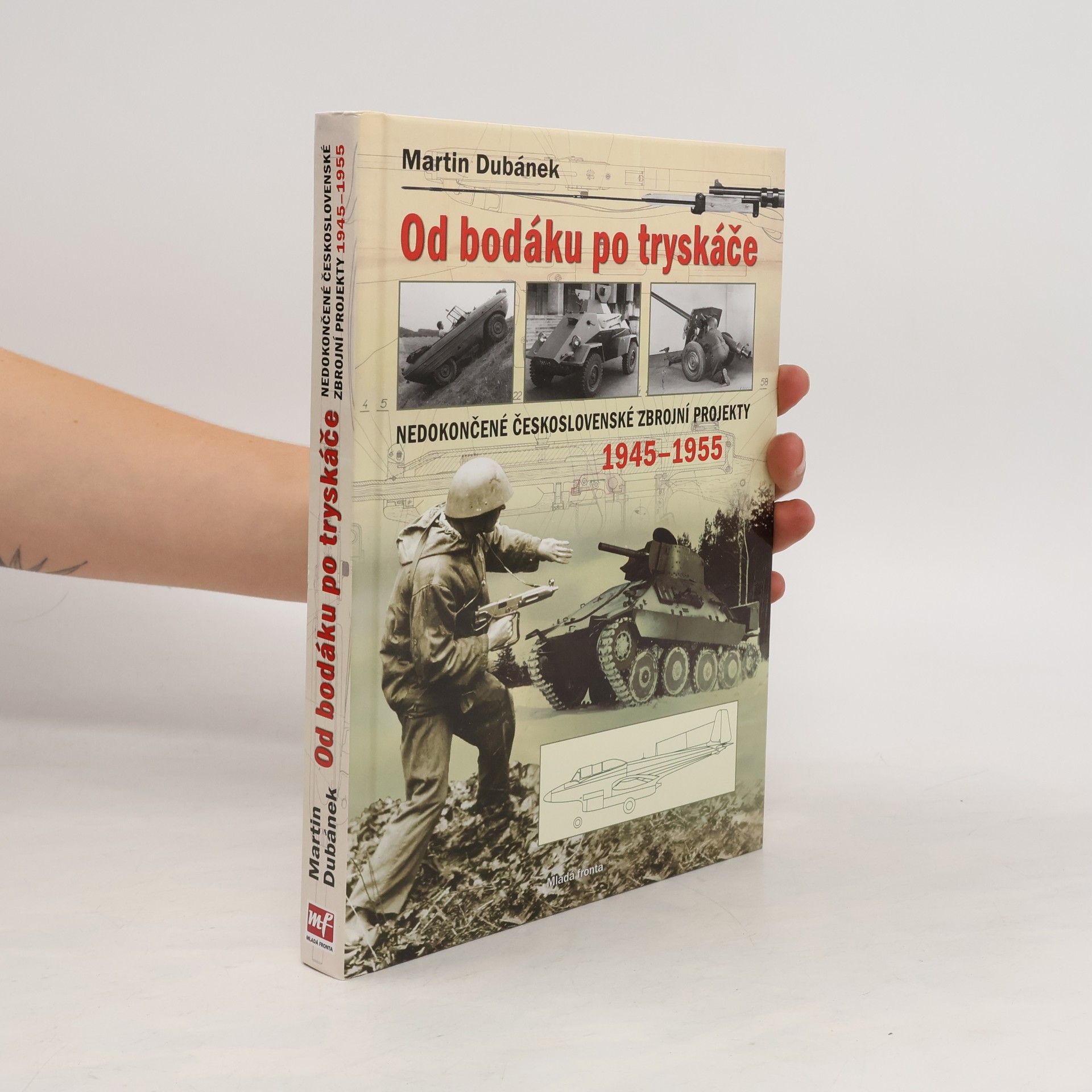 Martin Dubánek Od bodáku po tryskáče. Nedokončené československé zbrojní projekty