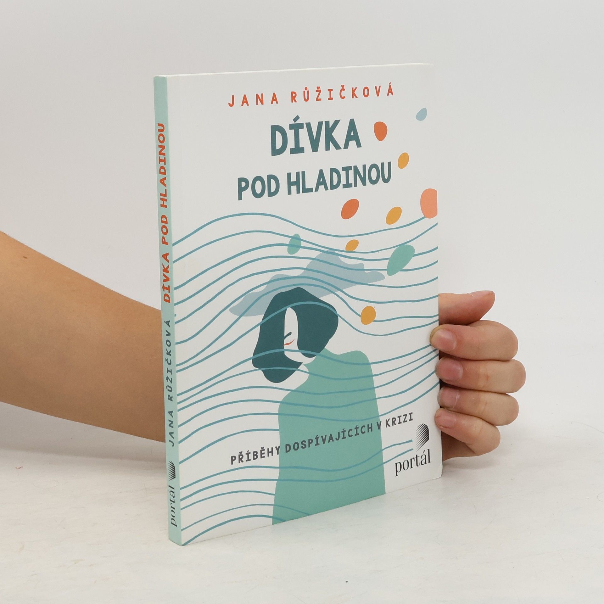 Jana Růžičková Dívka pod hladinou. Příběhy dospívajících v krizi