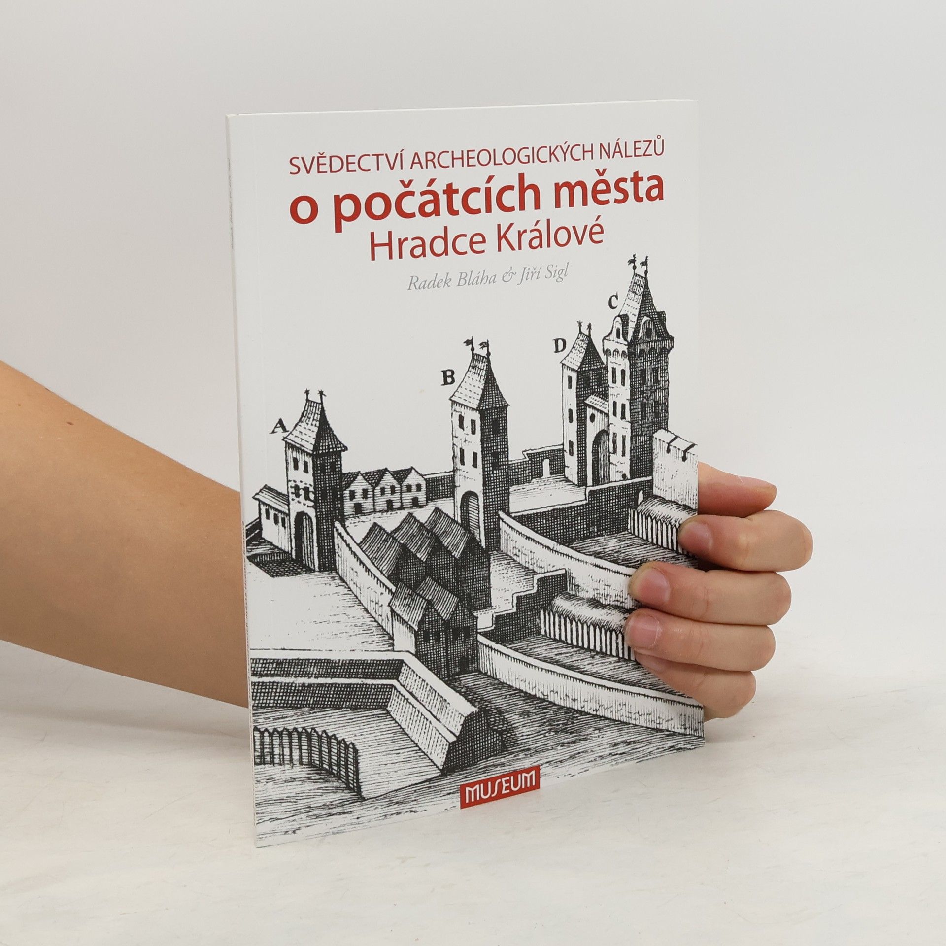 Jiří Sigl Svědectví archologických nálezů o počátcích města Hradce Králové