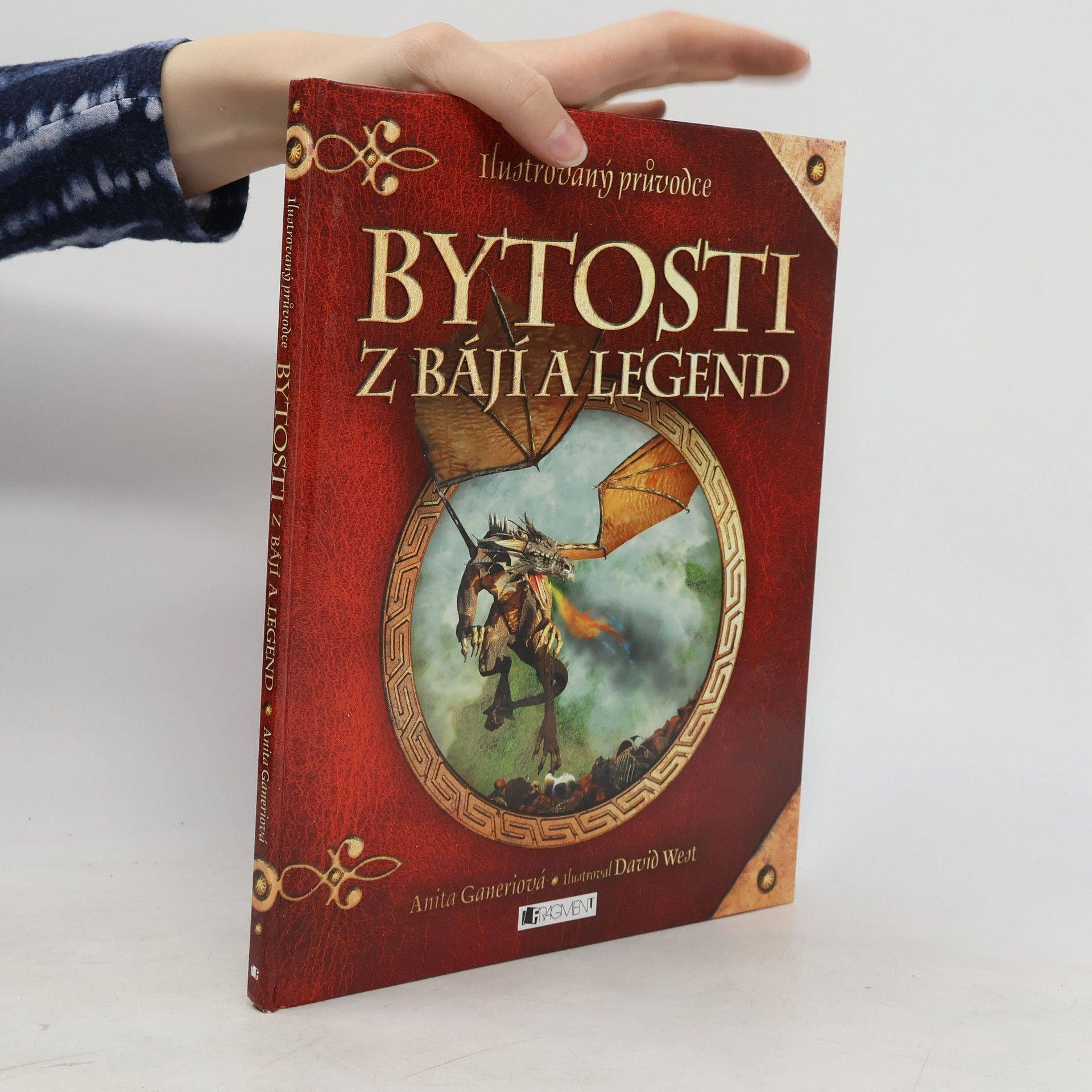 Anita Ganeri Bytosti z bájí a legend: Ilustrovaný průvodce