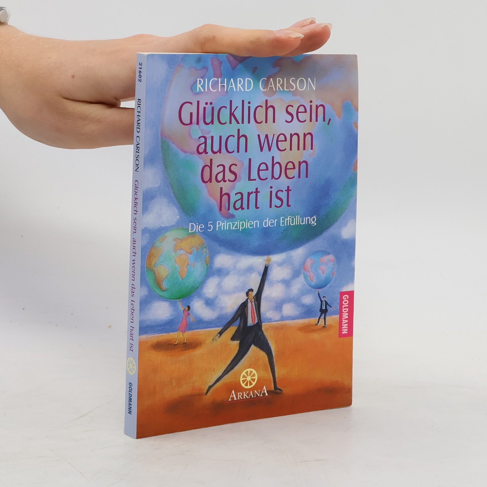 Richard Carlson Glücklich sein, auch wenn das Leben hart ist