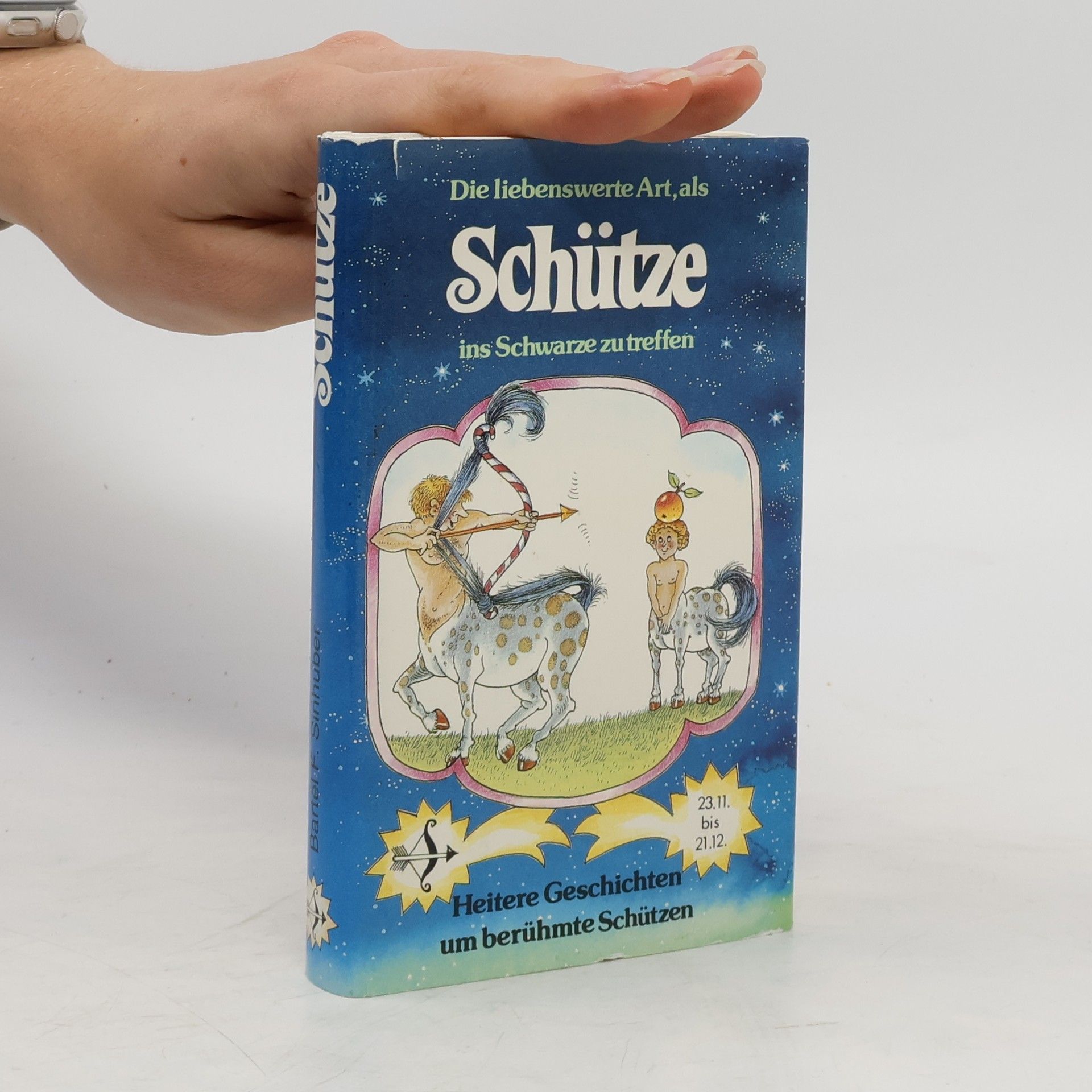 Bartel F. Sinhuber Die liebenswerte Art, als Schütze ins Schwarze zu treffen