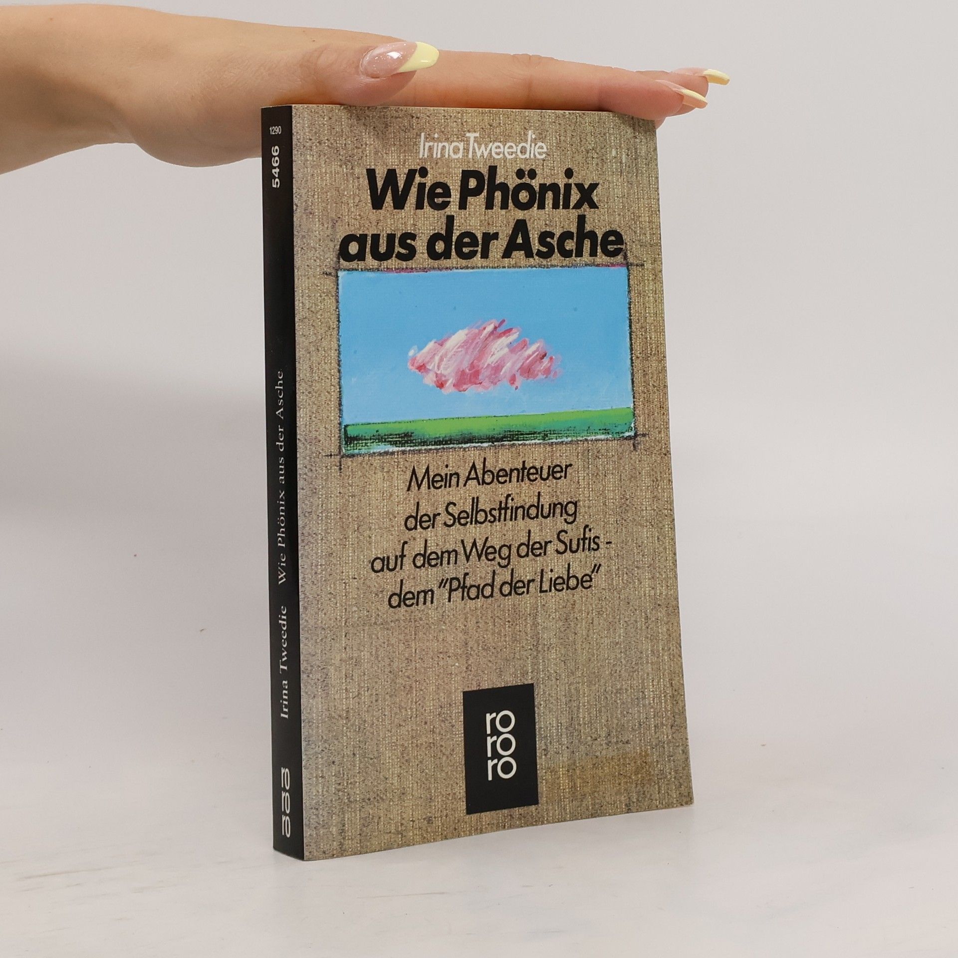 Irina Tweedie Wie Phönix aus der Asche. Mein Abenteuer d. Selbstfindung auf d. Weg d. Sufis, d. 'Pfad d. Liebe'