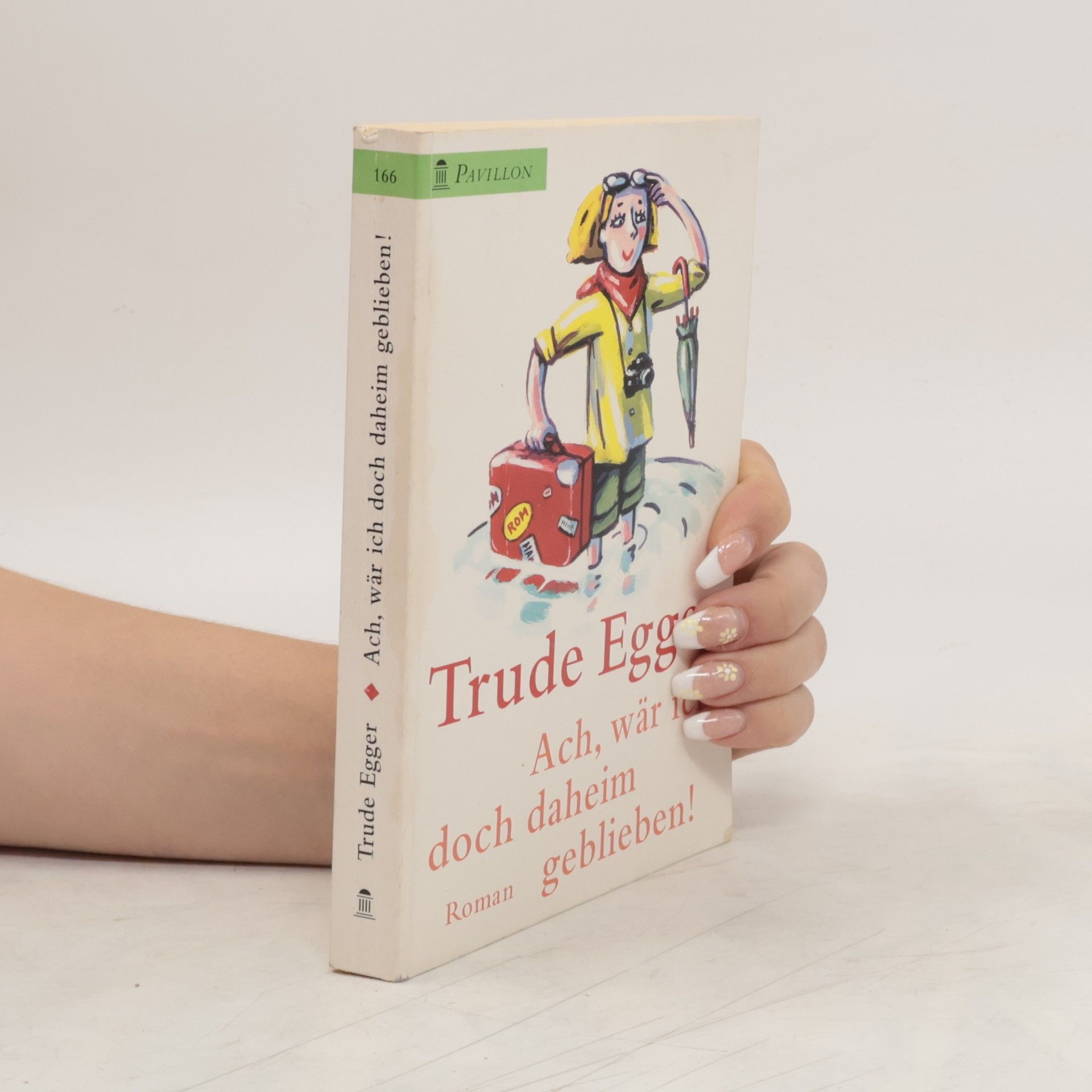 Trude Egger Ach, wär ich doch daheim geblieben! Heitere Reiseerlebnisse.