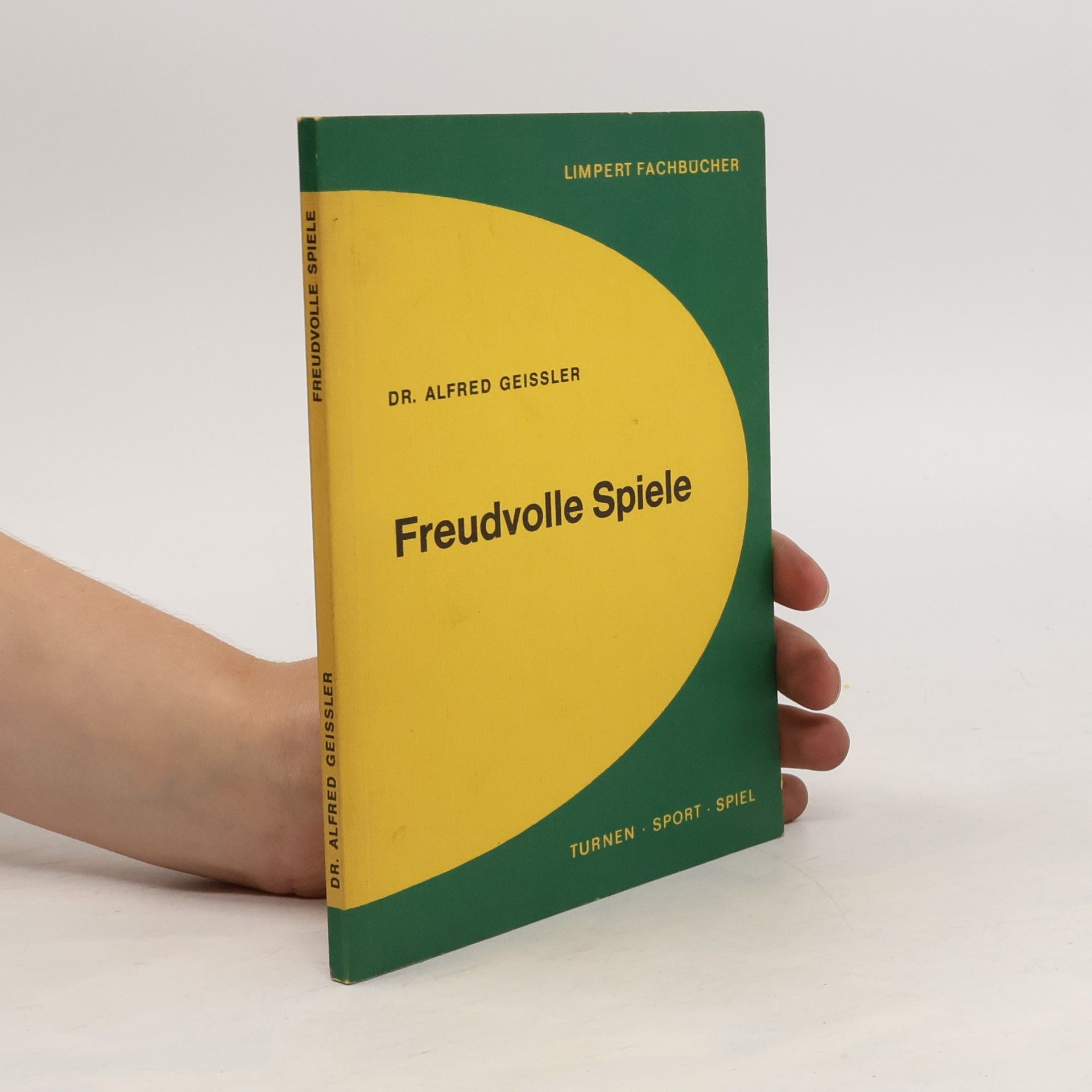 Alfred Geissler Freudvolle Spiele. Turnen, Sport, Spiel