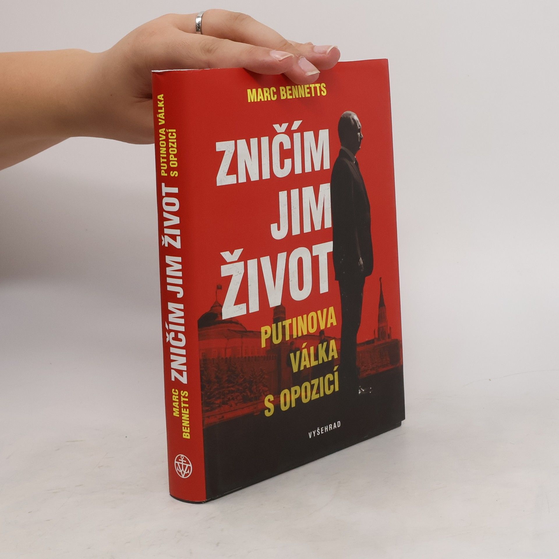 Marc Bennetts Zničím jim život - Putinova válka s opozicí
