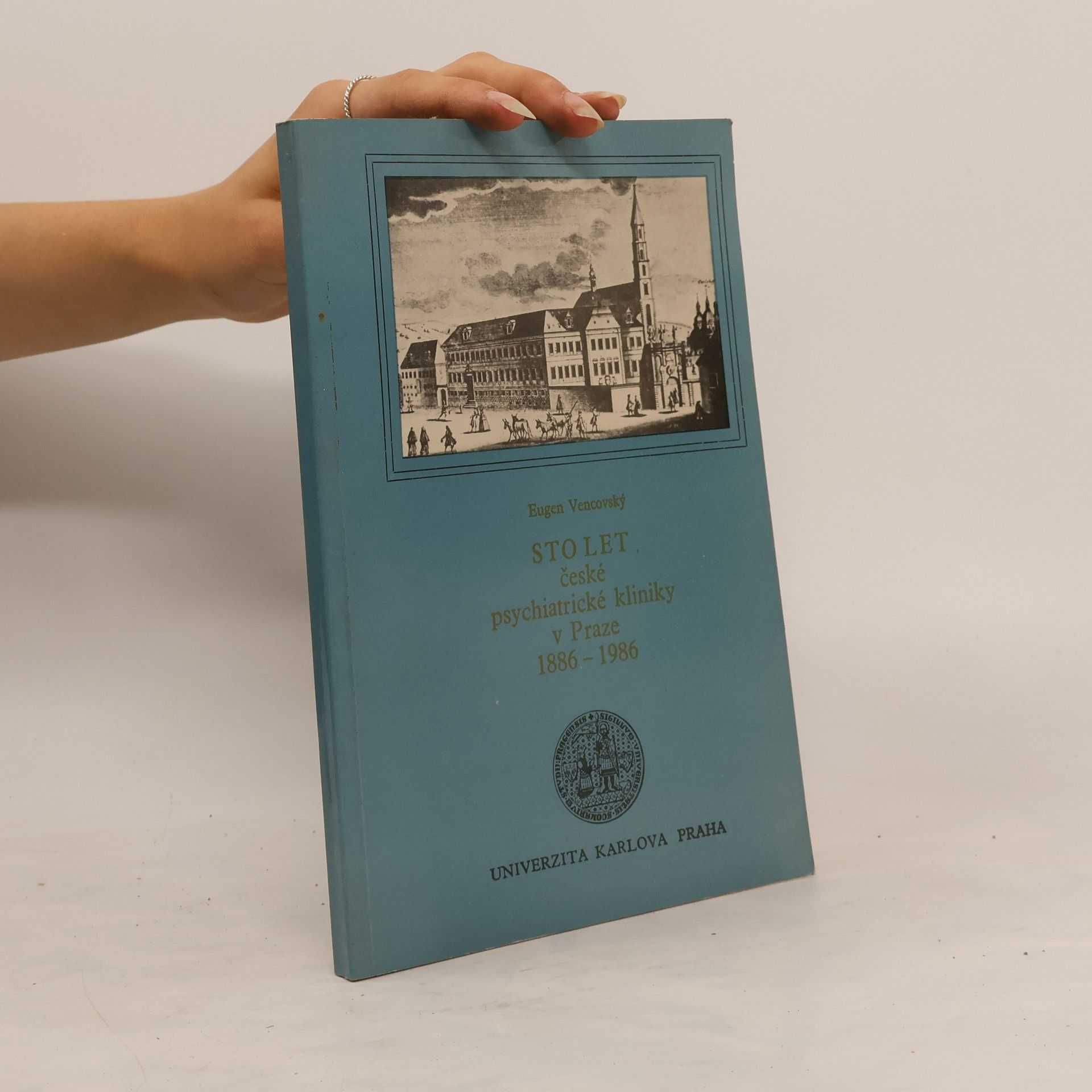 Eugen Vencovský Sto let české psychiatrické kliniky v Praze 1886-1986