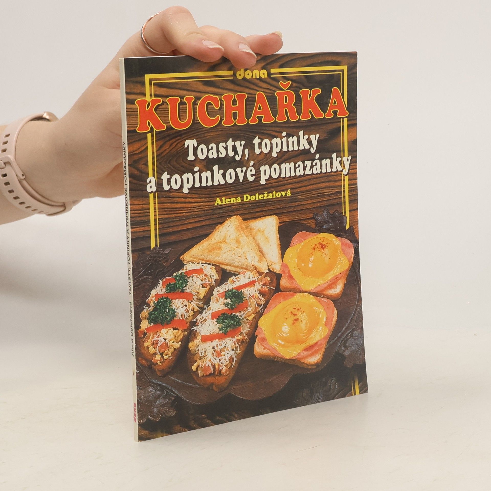 Alena Doležalová Kuchařka: Toasty, topinky a topinkové pomazánky