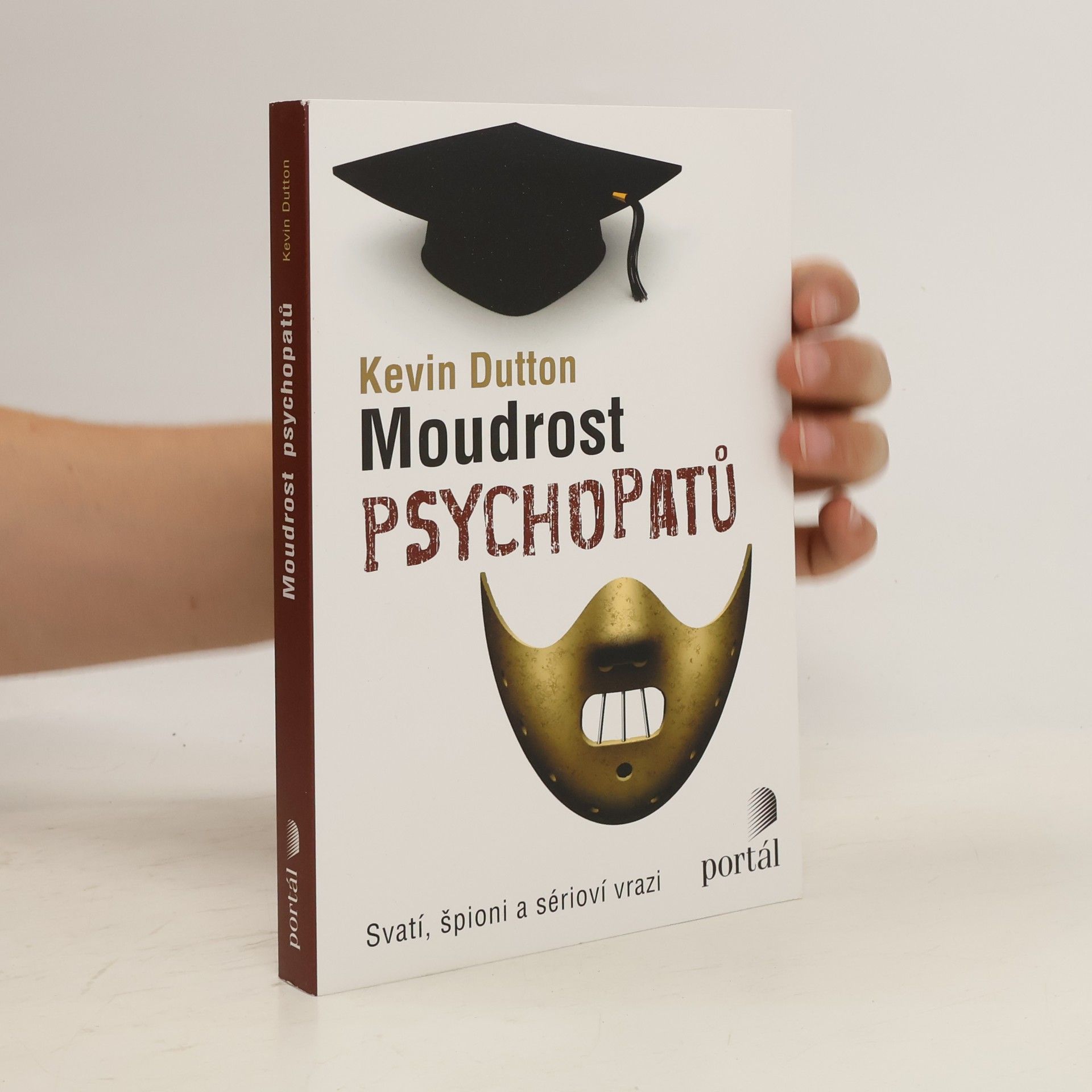 Kevin Dutton Moudrost psychopatů : svatí, špioni a sérioví vrazi