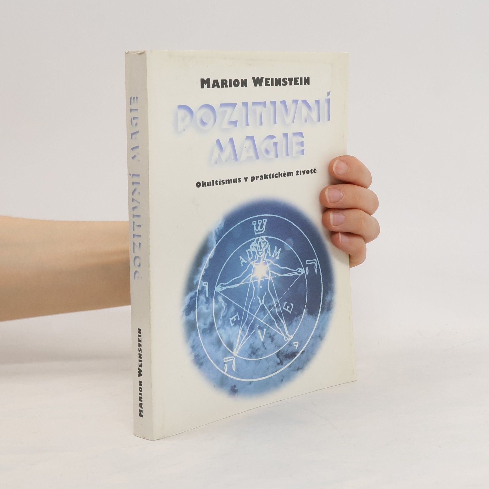 Marion Weinstein Pozitivní magie. Okultismus v praktickém životě